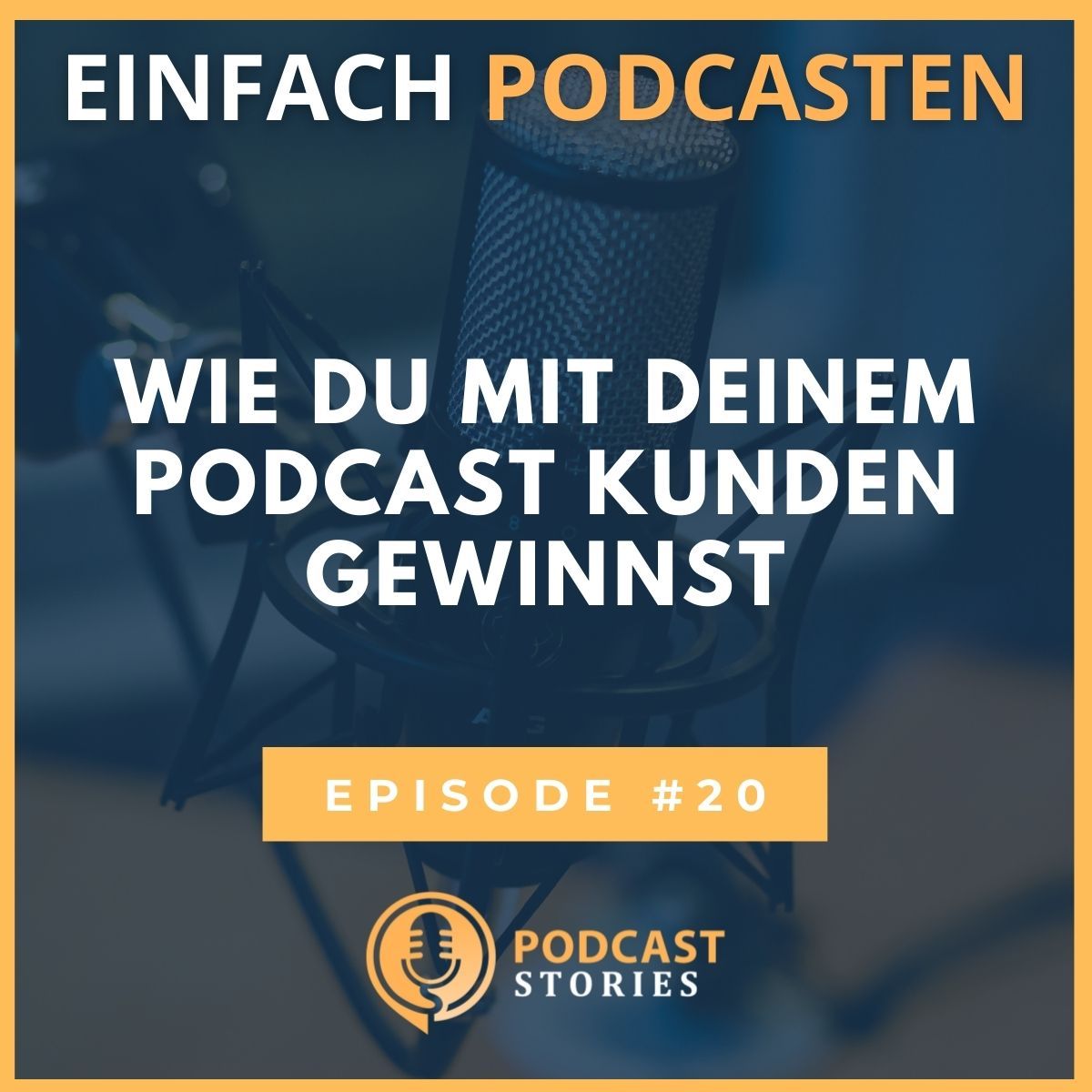 #20 - Wie du mit deinem Podcast Kunden gewinnst