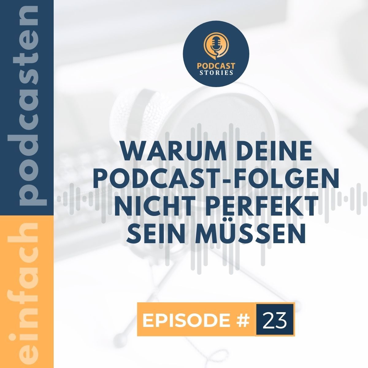#23 - Warum deine Podcast-Folgen nicht perfekt sein müssen