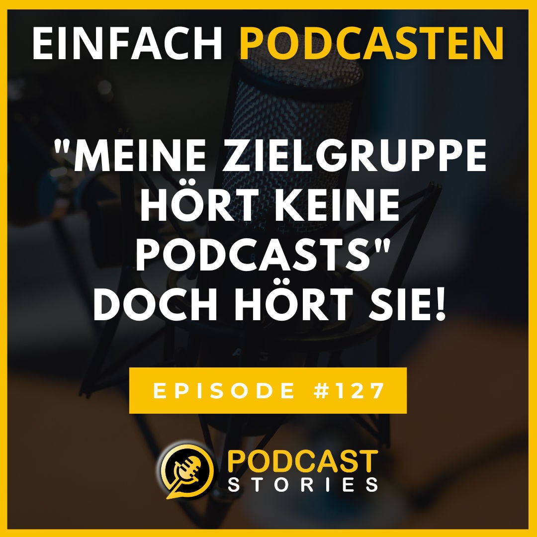 #127 - "Meine Zielgruppe hört keine Podcasts" - Doch hört sie!