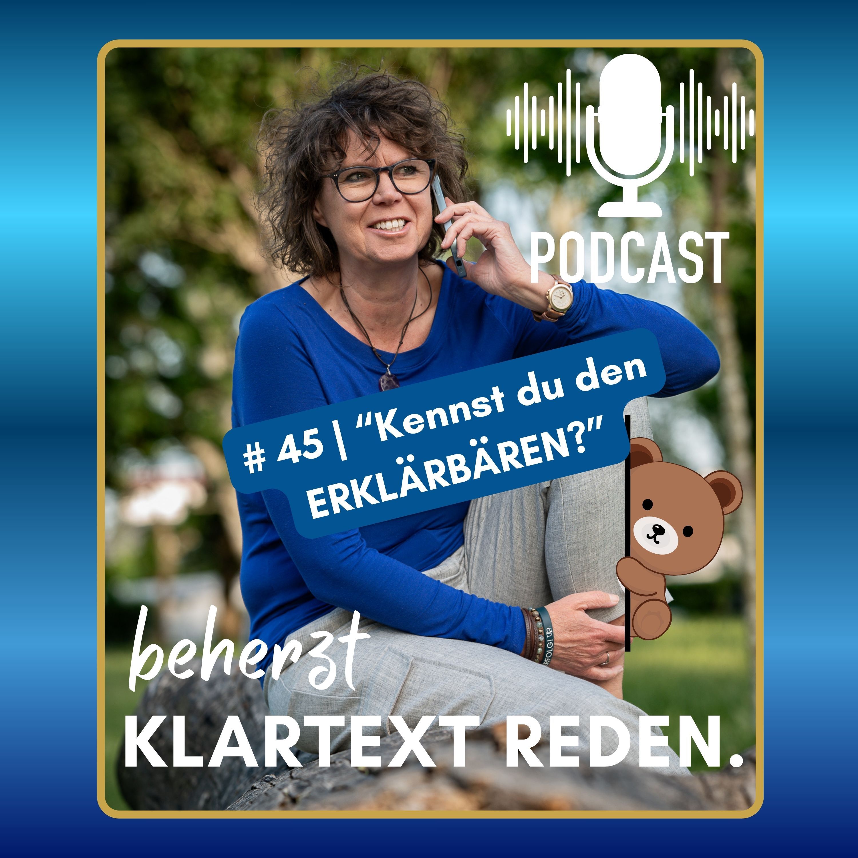 #45 | beherzt Klartext reden | „Der Erklärbär": Warum du dich rechtfertigst