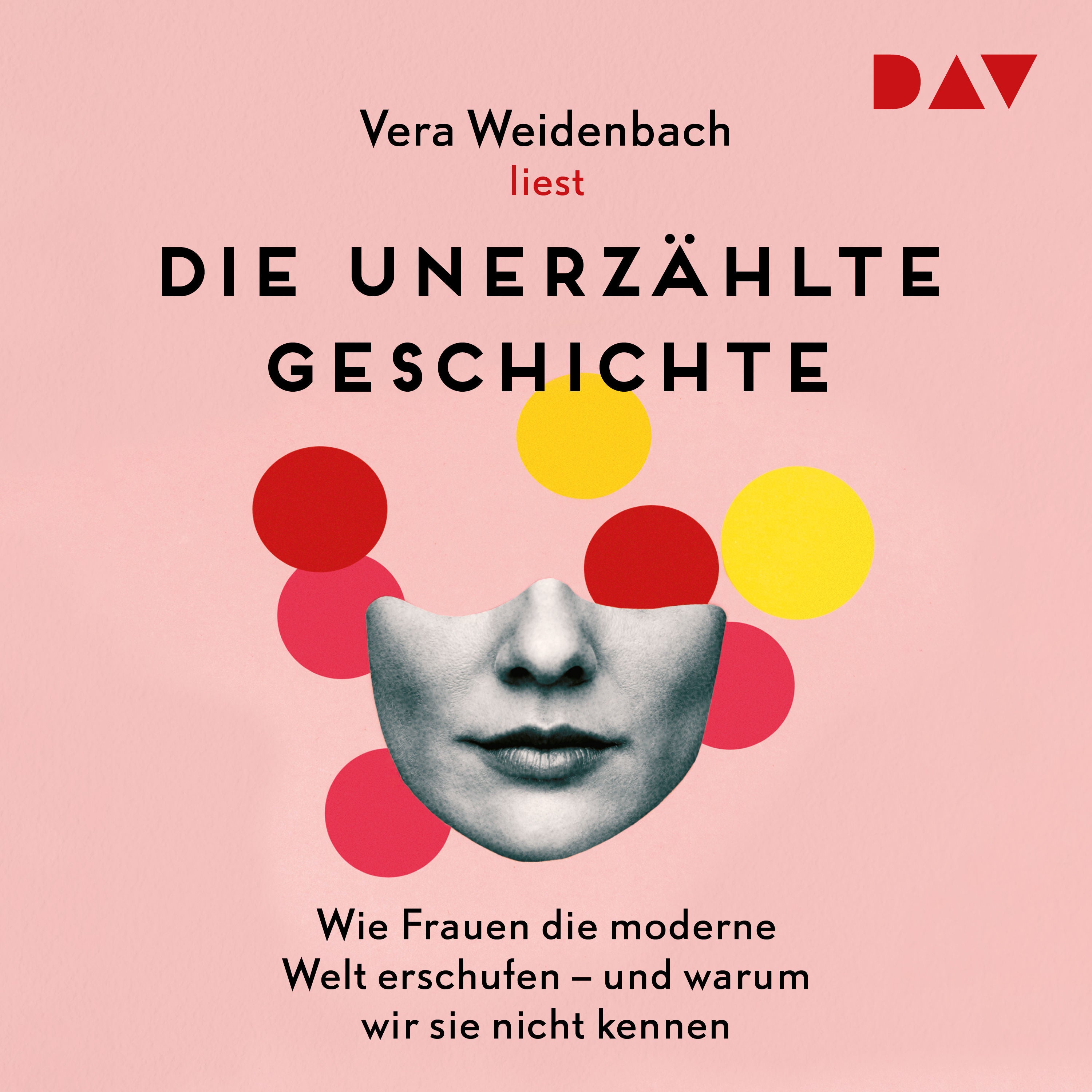 Die unerzählte Geschichte. Wie Frauen die moderne Welt erschufen – und warum wir sie nicht kennen
