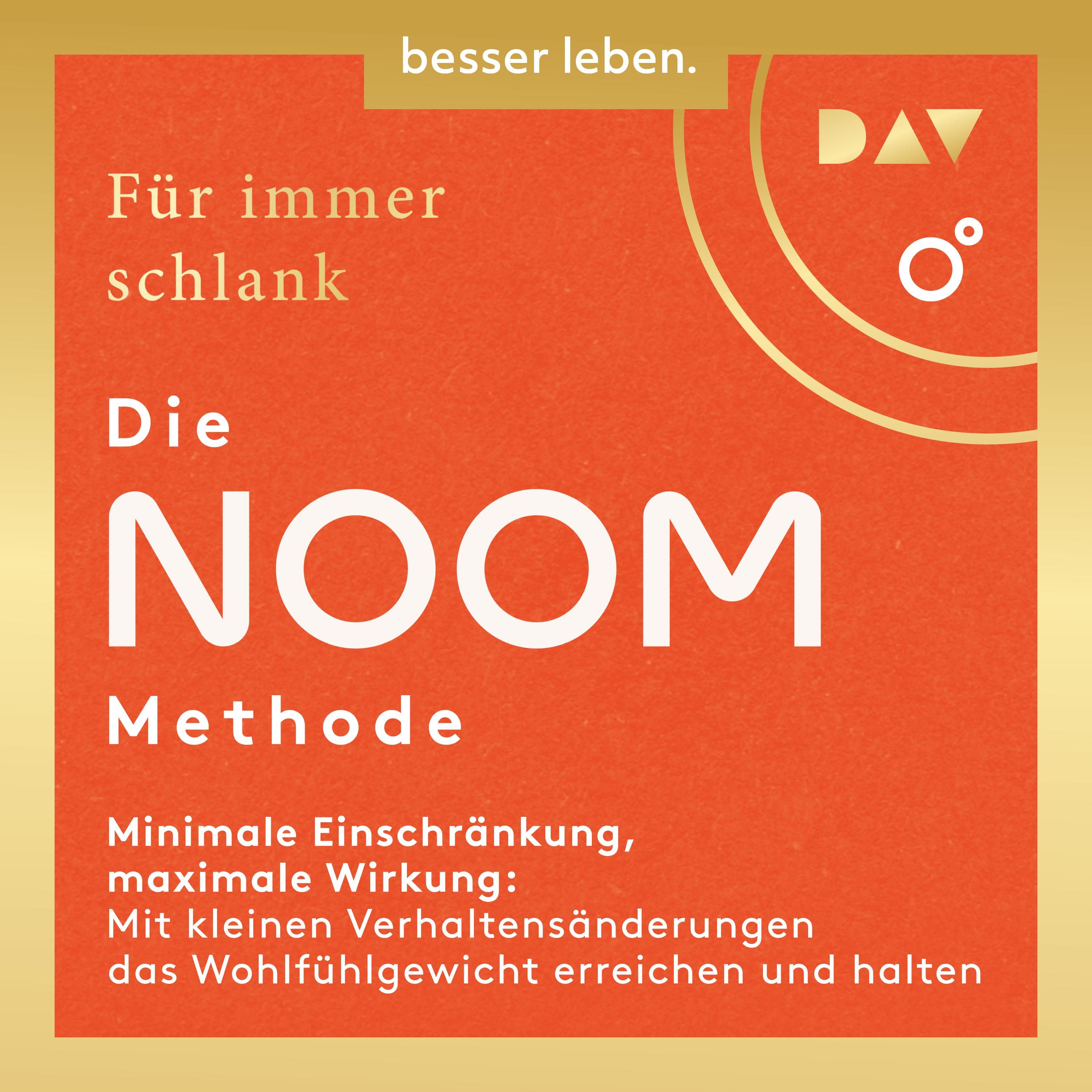 Für immer schlank: Die Noom-Methode. Minimale Einschränkung, maximale Wirkung: Mit kleinen Verhaltensänderungen das Wohlfühlgewicht erreichen und halten