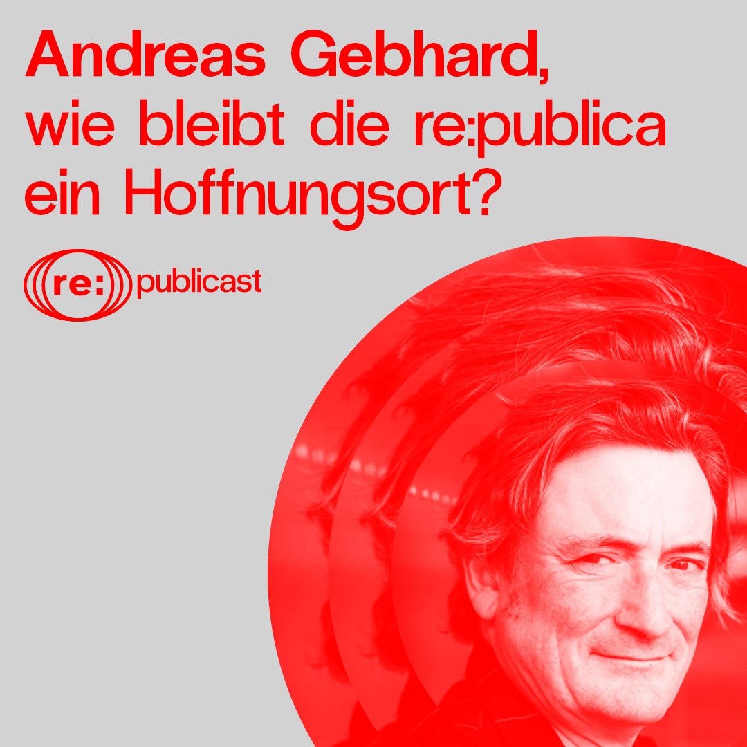 Begegnungen: Wie bleibt die re:publica ein "Hoffnungsort", Andreas Gebhard?