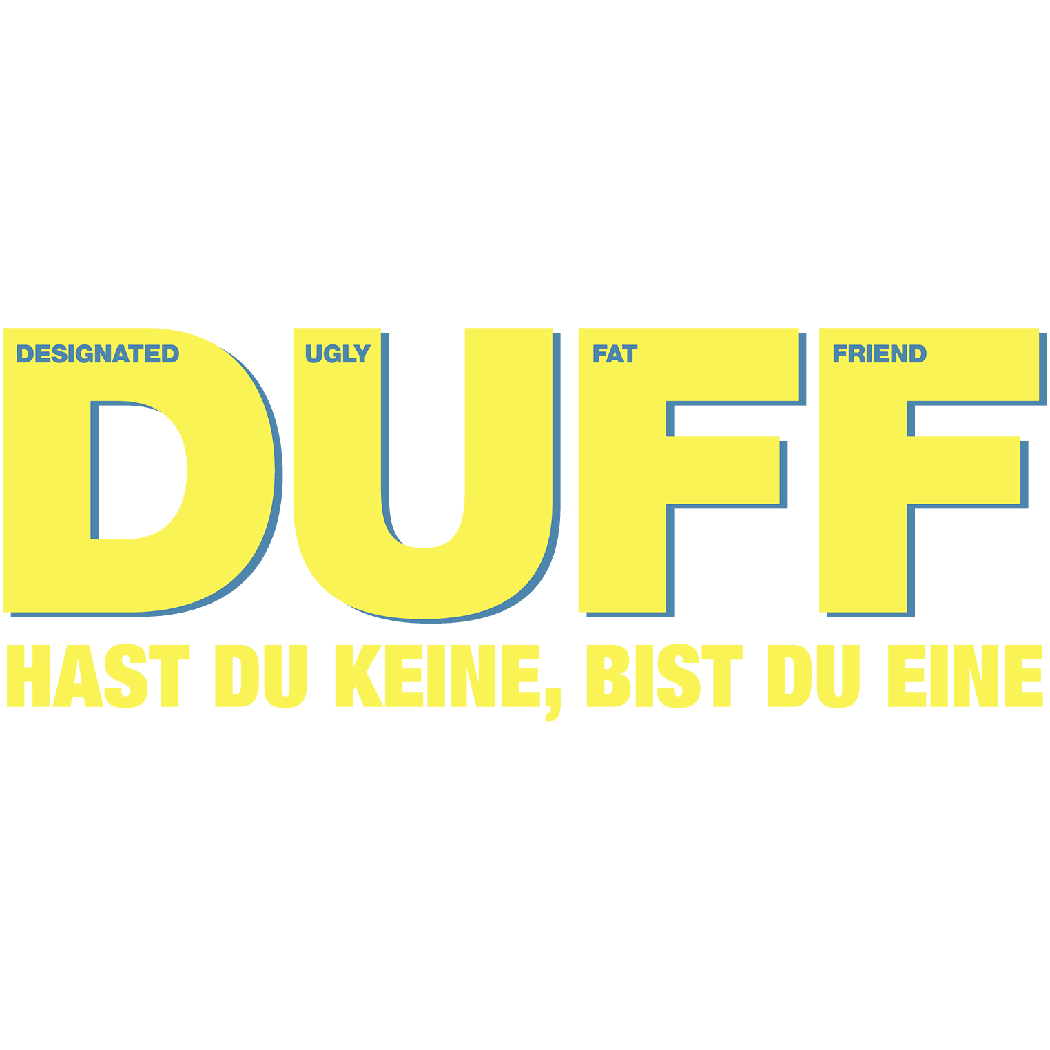 DUFF - Hast du keine, bist du eine