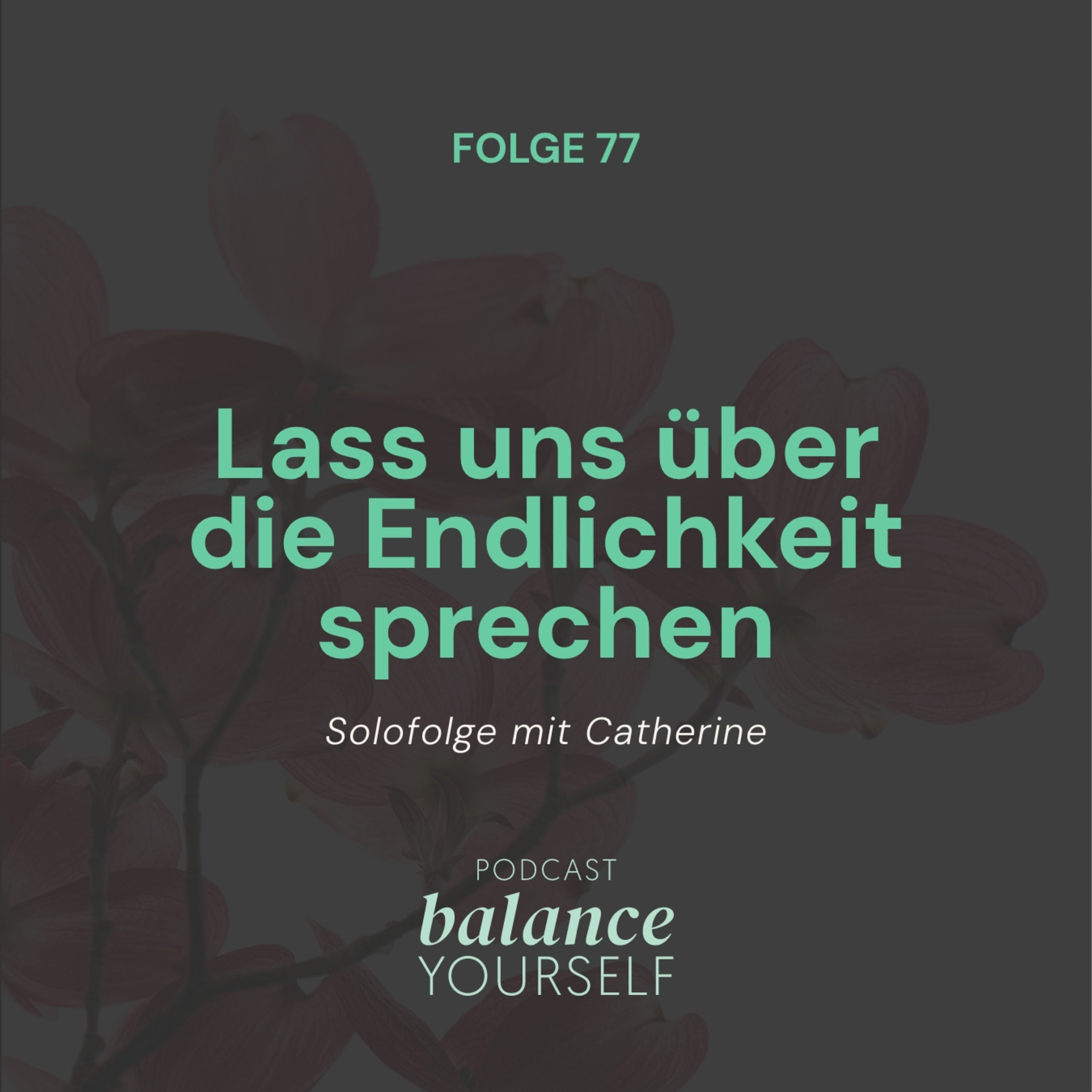 #77 - Lass uns über die Endlichkeit sprechen - Solofolge mit Catherine Eschweiler