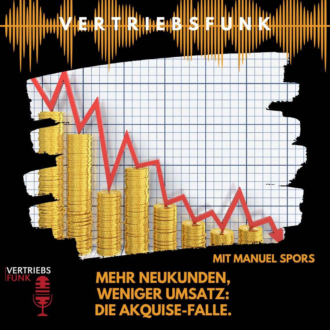 #1017 - Mehr Neukunden, weniger Umsatz: Die Akquise-Falle. Interview mit Manuel Spors
