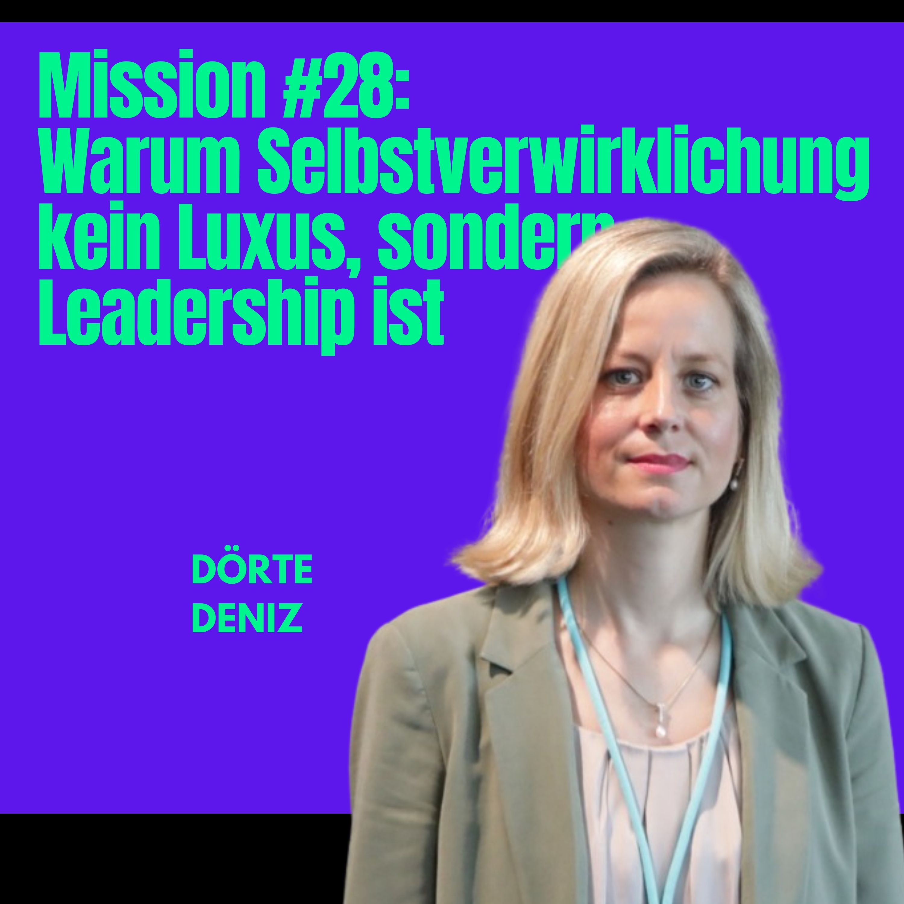 Mission #28: Warum Selbstverwirklichung kein Luxus, sondern Leadership ist