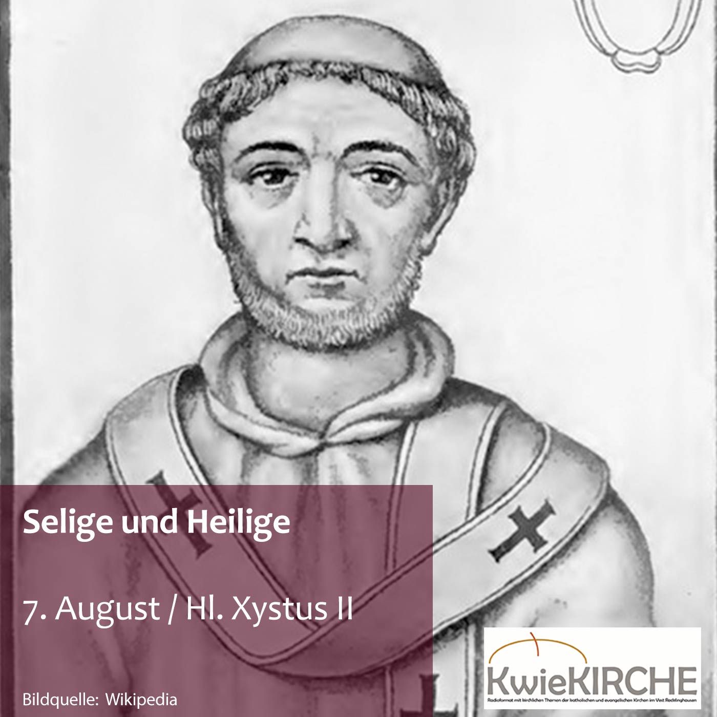 #169 KwieKIRCHE - Selige und Heilige / Heute: Xystus II.