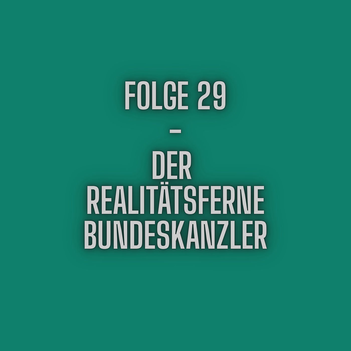 Folge 29 - Der realitsferne Bundeskanzler