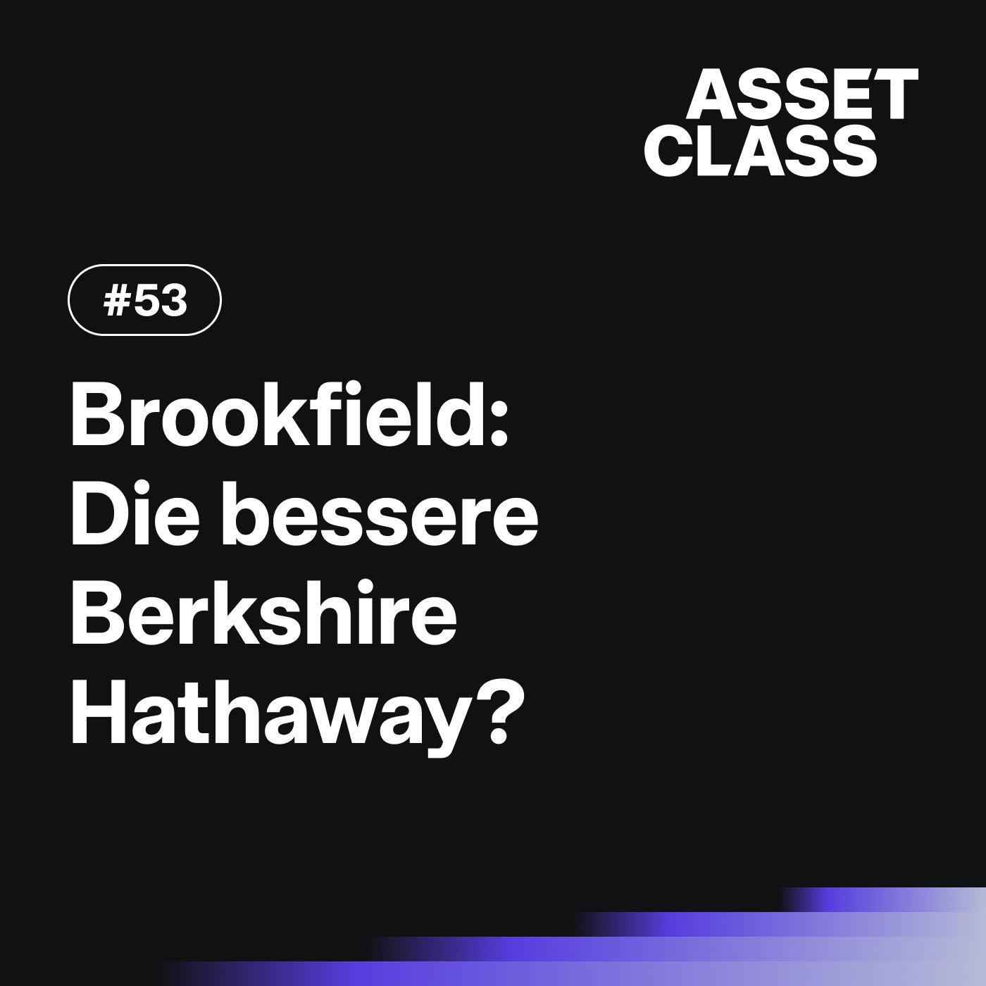 Brookfield: Die bessere Berkshire Hathaway? | Asset Class #53