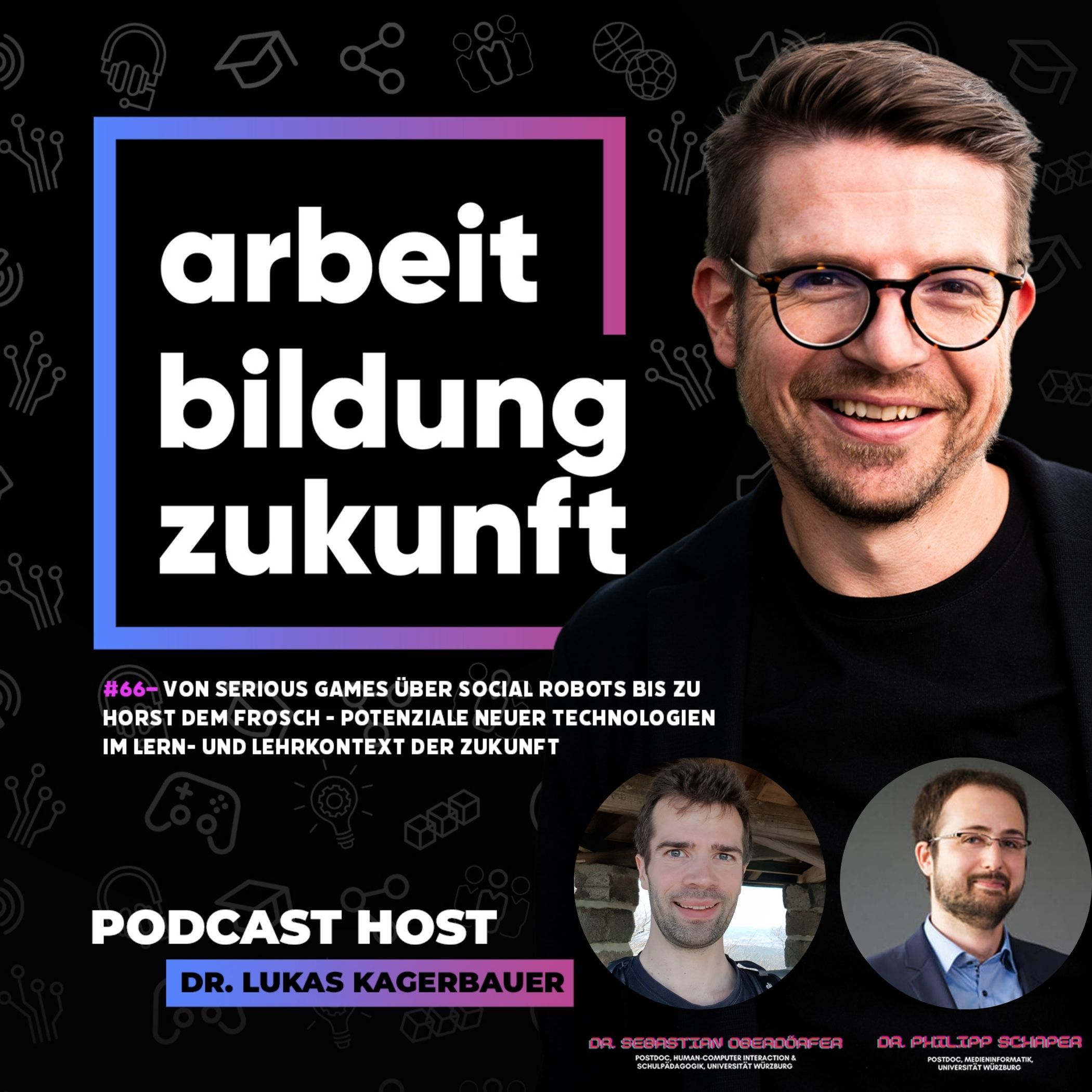 #66 – Von Serious Games über Social Robots bis zu Horst dem Frosch - Potenziale neuer Technologien im Lern- und Lehrkontext der Zukunft | mit Sebastian Oberdörfer und Philipp Schaper @Julius-Maximilians Universität in Würzburg