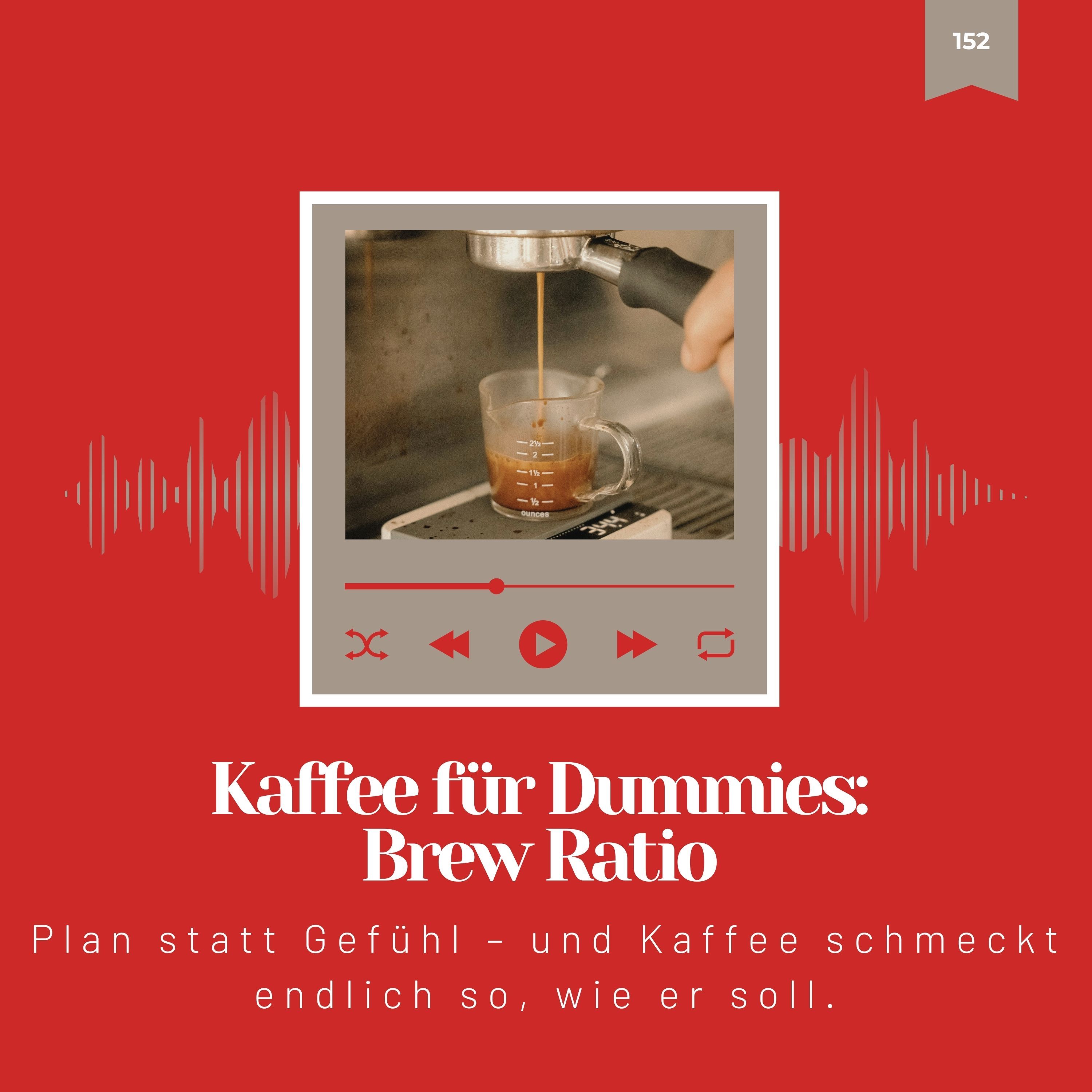152: Kaffee für Dummies: Brew Ratio