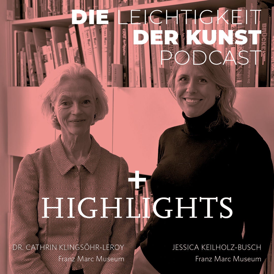 Munich HIGHLIGHTS Podcast – Generationenwechsel im Franz Marc Museum mit Dr. Cathrin Klingsöhr-Leroy und Jessica Keilholz-Busch