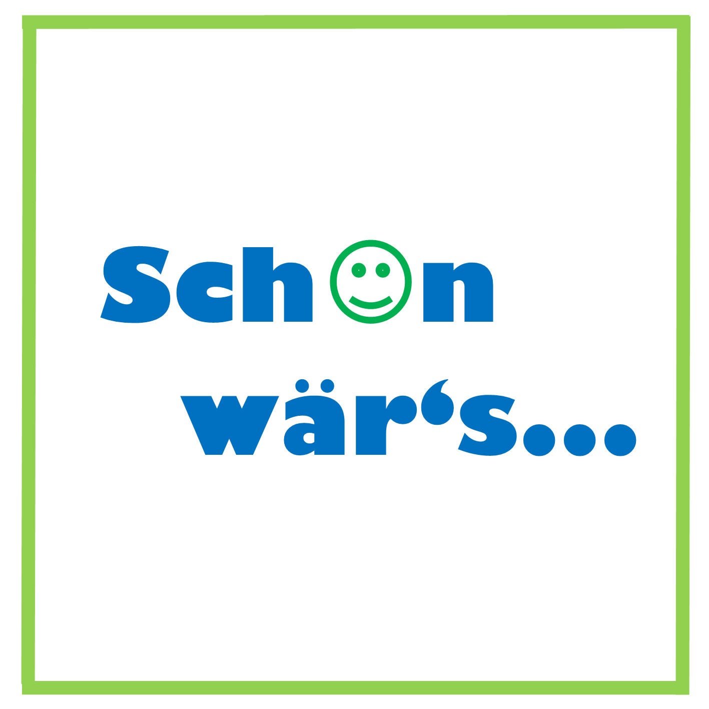 Schön wär's...