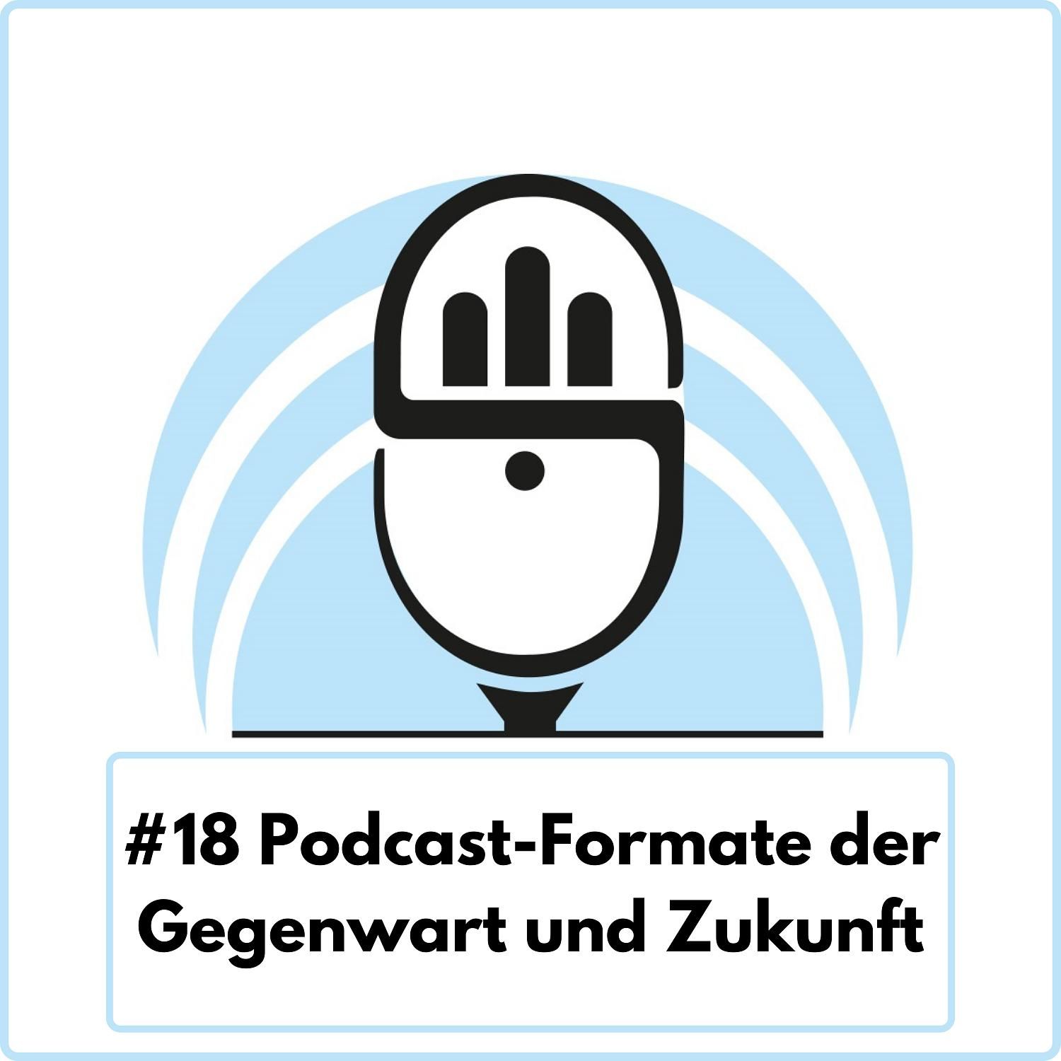 Podcast-Formate der Gegenwart und Zukunft (Ep. 18)