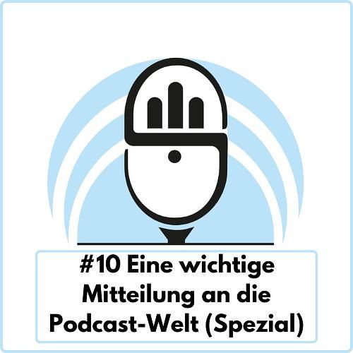 Eine wichtige Mitteilung an die Podcast-Welt (Ep. 10)
