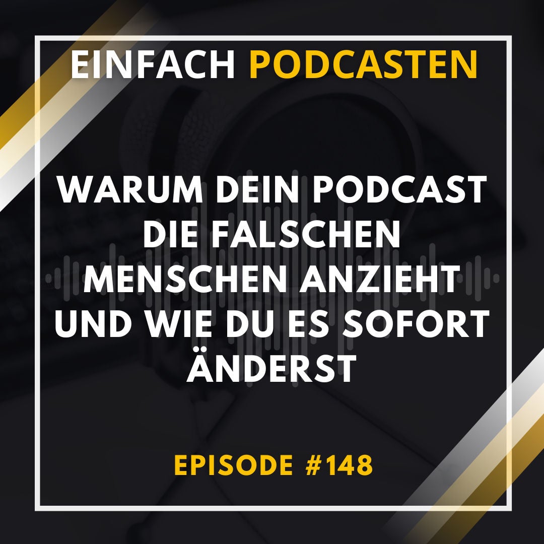 #148 - Warum dein Podcast die falschen Menschen anspricht