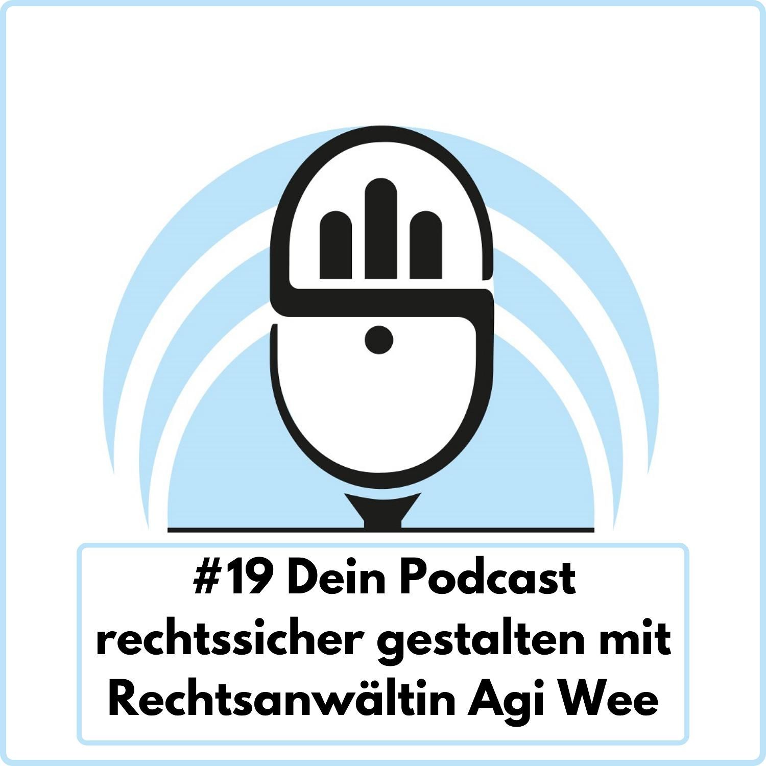 Dein Podcast rechtssicher gestalten mit Rechtsanwältin Agi Wee (Ep. 19)