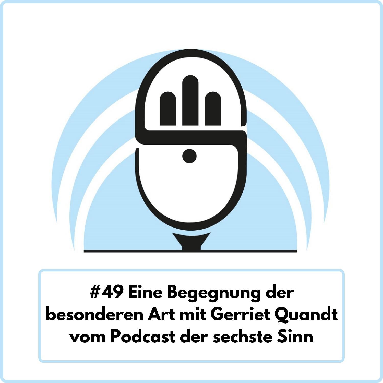 Eine Begegnung der besonderen Art mit Gerriet Quandt vom Podcast der sechste Sinn (Ep. 49)