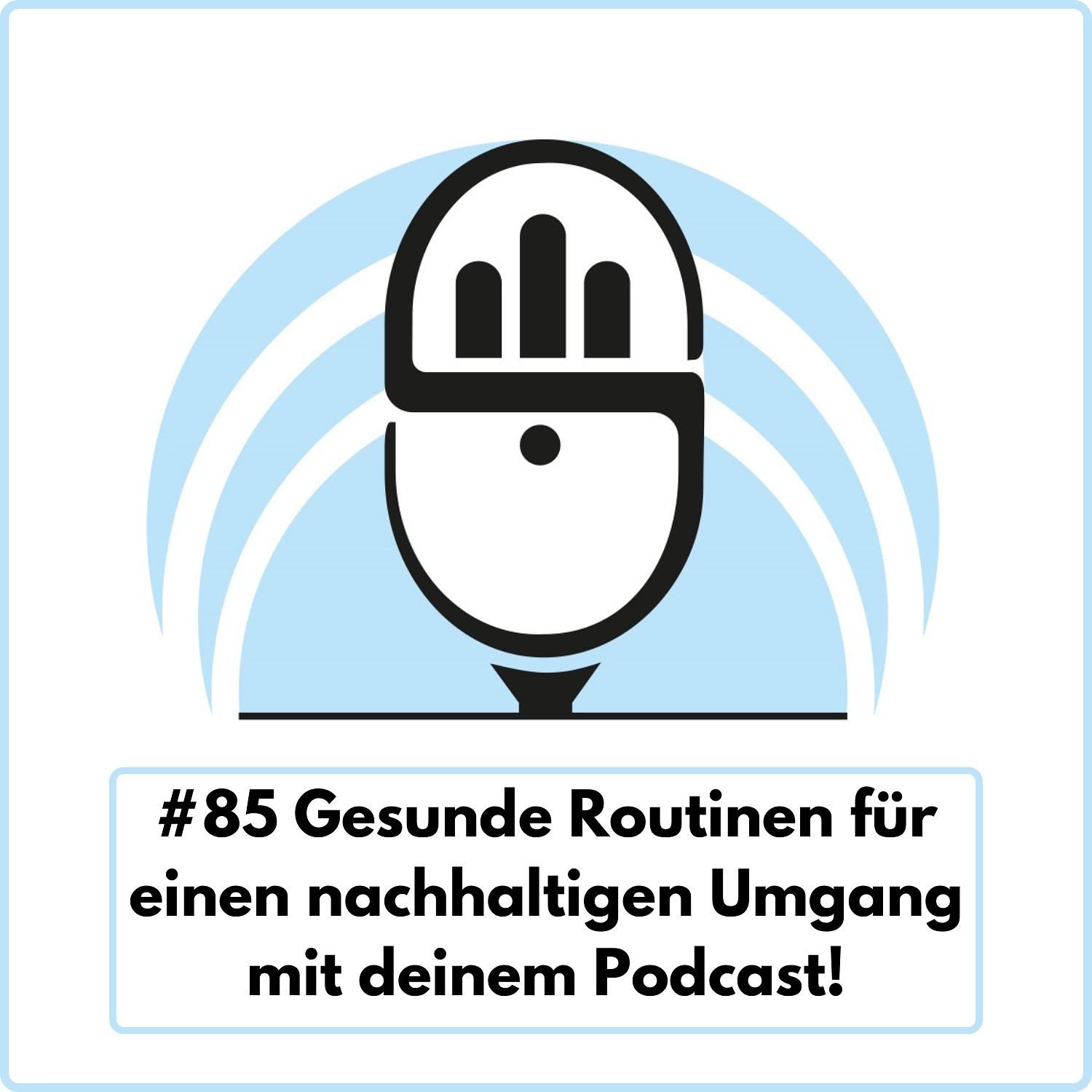 Gesunde Routinen für einen nachhaltigen Umgang mit deinem Podcast! (Ep. 85)