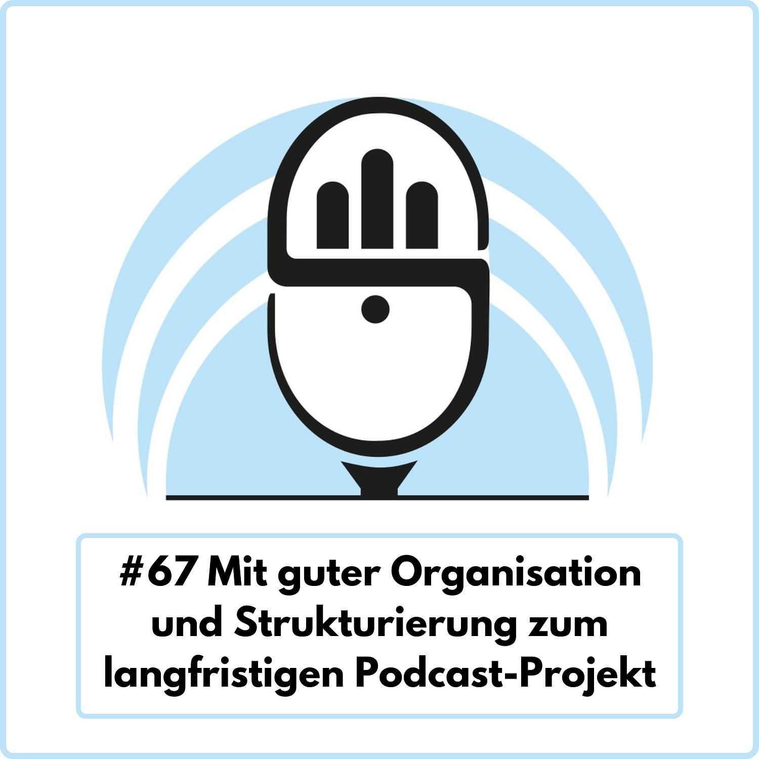 Mit guter Organisation und Strukturierung zum langfristigen Podcast-Projekt (Ep. 67)