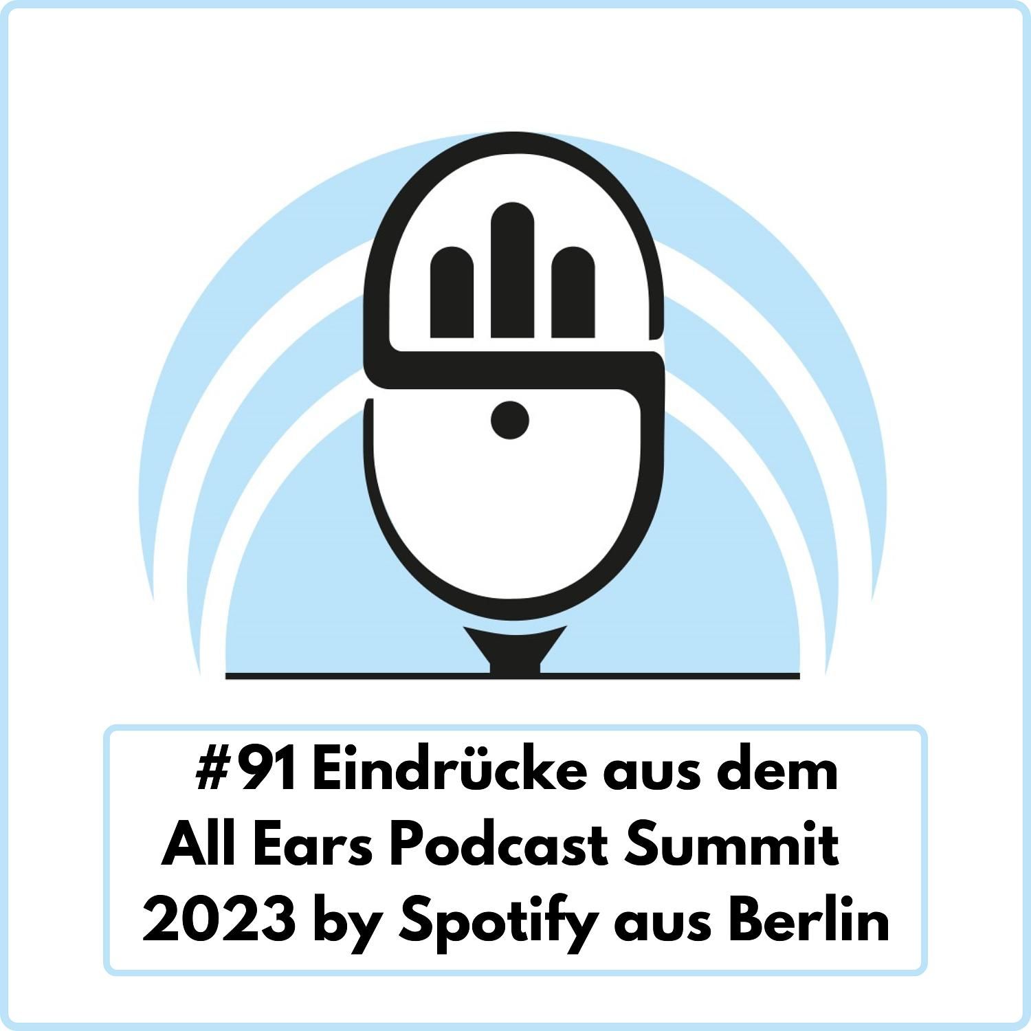 Eindrücke aus dem All Ears Podcast Summit 2023 by Spotify aus Berlin (Ep. 91)