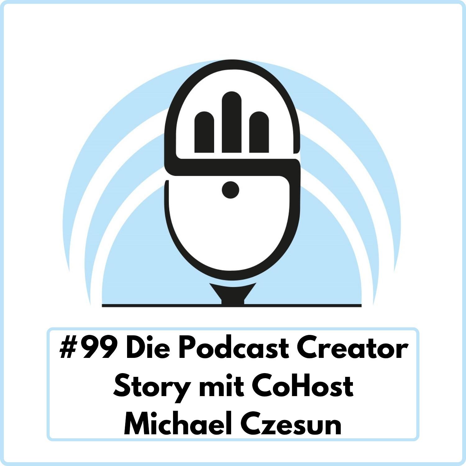 Die Podcast Creator Story mit CoHost Michael Czesun (Ep. 99)