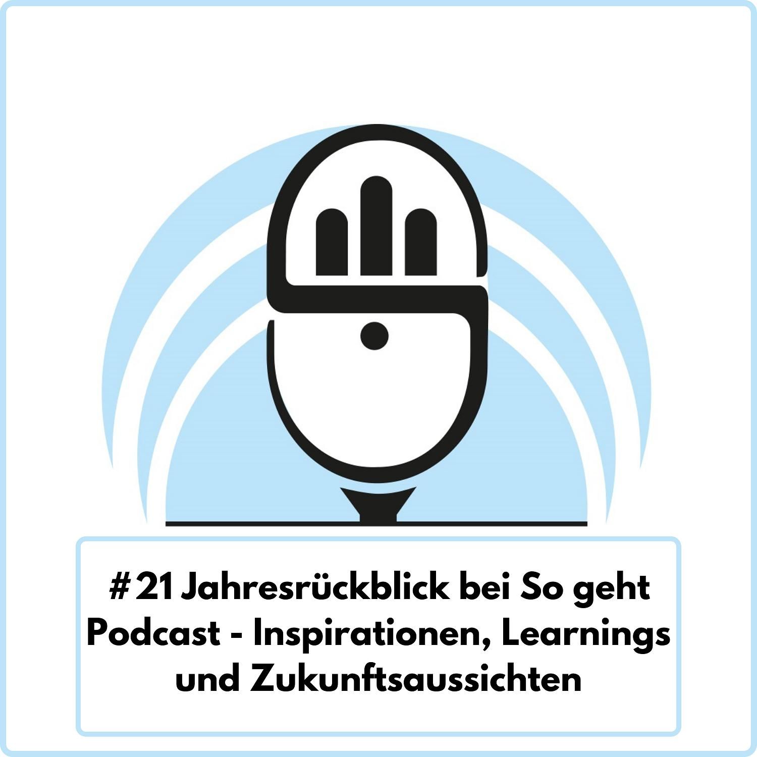 Jahresrückblick bei So geht Podcast - Inspirationen, Learnings und Zukunftsaussichten (Ep. 21)
