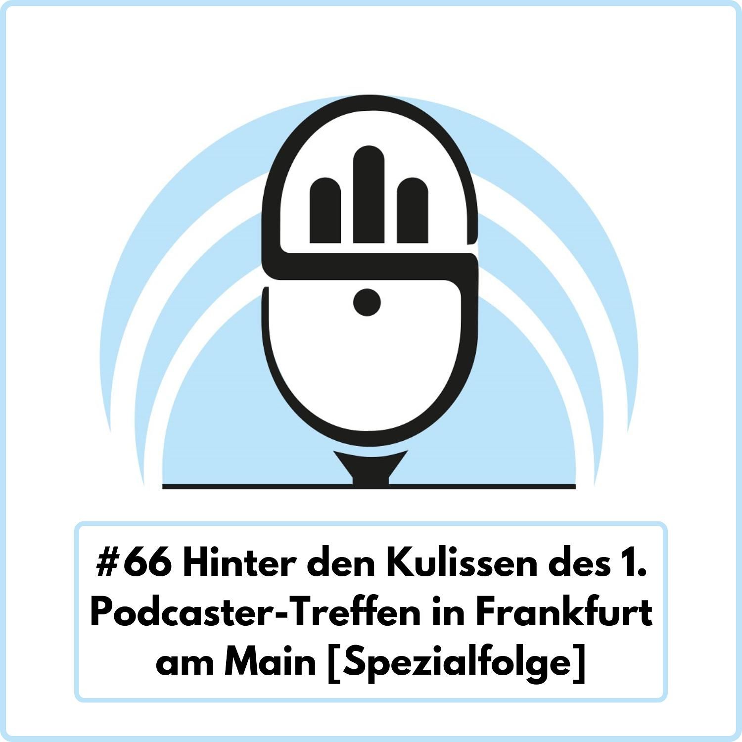 Hinter den Kulissen des ersten Podcaster-Treffen in Frankfurt am Main (Ep. 66)