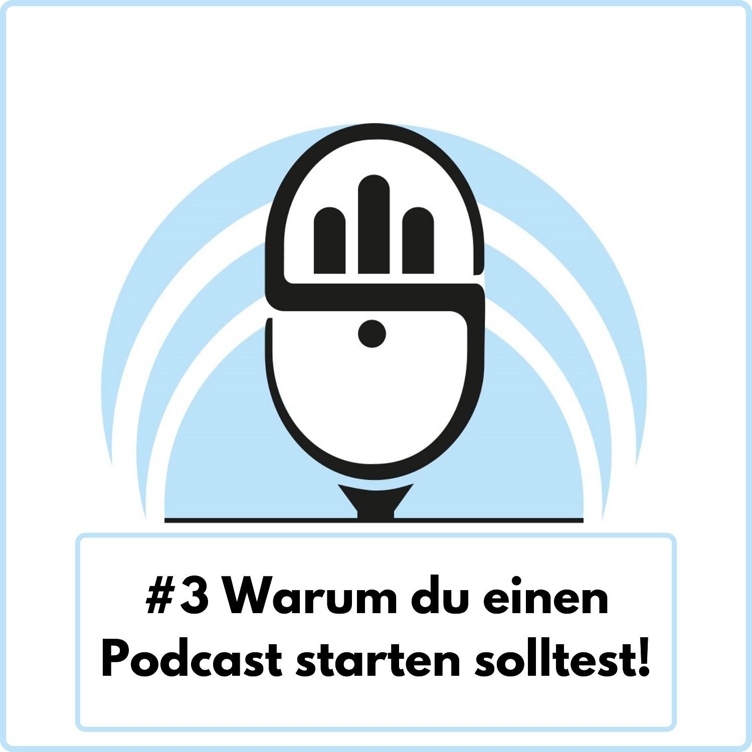 Warum du einen Podcast starten solltest! (Ep. 3)