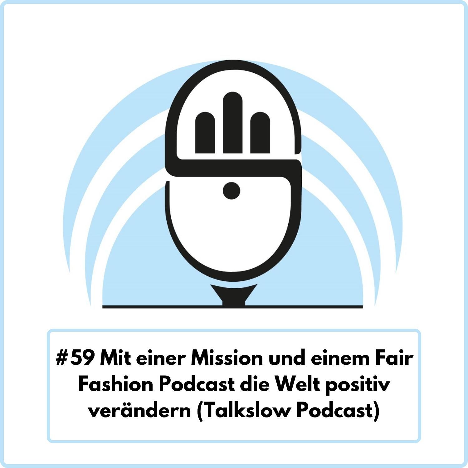Mit einer Mission und einem Fair Fashion Podcast die Welt positiv verändern mit Talkslow Podcast (Ep. 59)