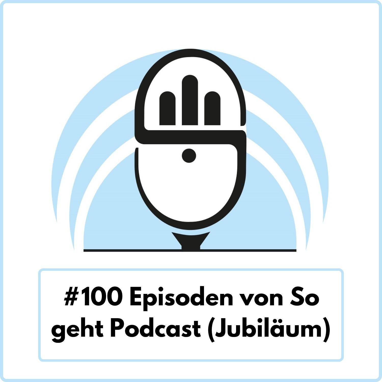Episoden von So geht Podcast: Meine Erlebnisse und Gastbotschaften (Ep. 100)
