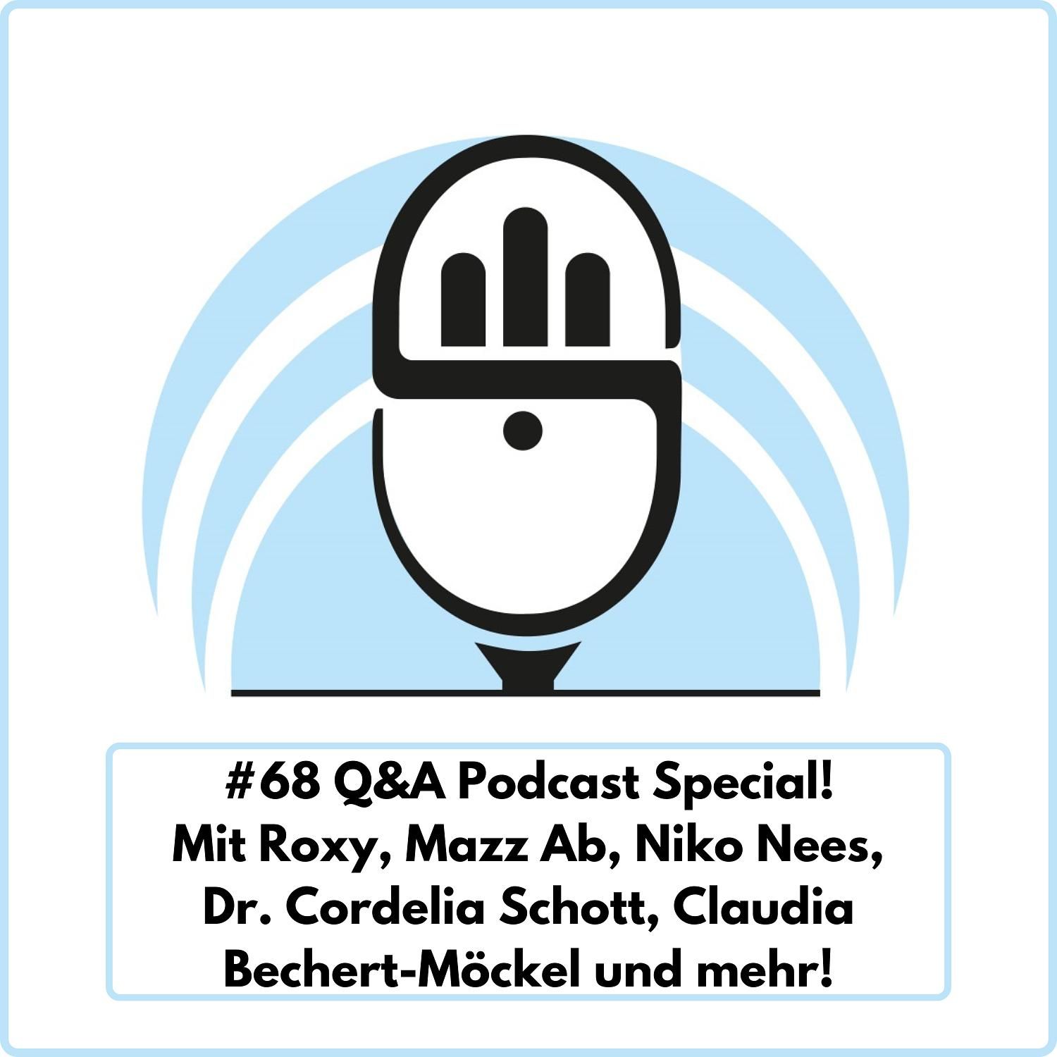 Q&A Podcast Special! Mit Roxy, Mazz Ab, Niko Nees, Dr. Cordelia Schott, Claudia Bechert-Möckel und mehr! (Ep. 68)