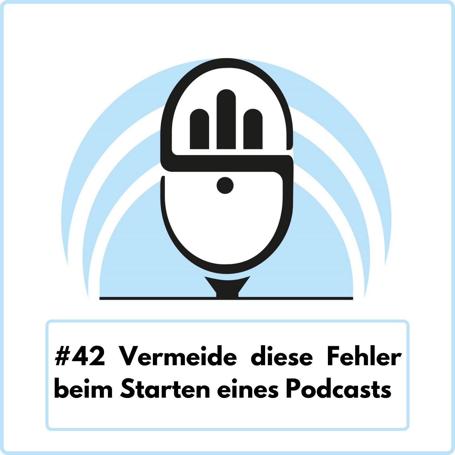Vermeide diese Fehler beim Starten eines Podcasts (Ep. 42)