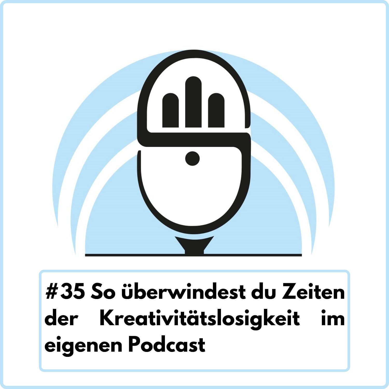 So überwindest du Zeiten der Kreativitätslosigkeit im eigenen Podcast (Ep. 35)