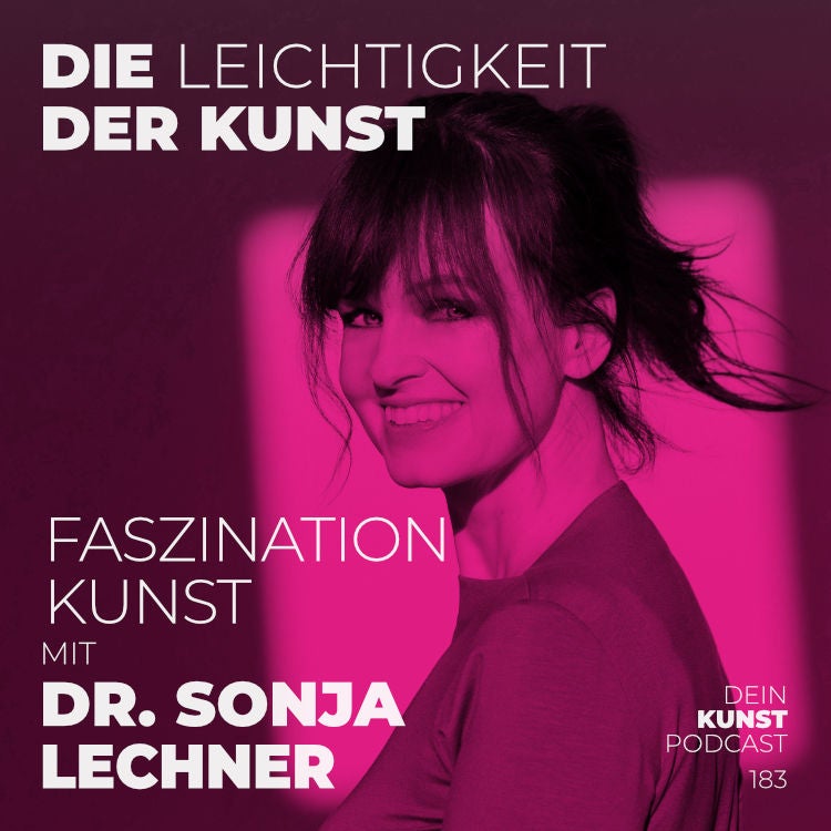 Dr. Sonja Lechner: Faszination Kunst | Kunstpodcast Die Leichtigkeit der Kunst