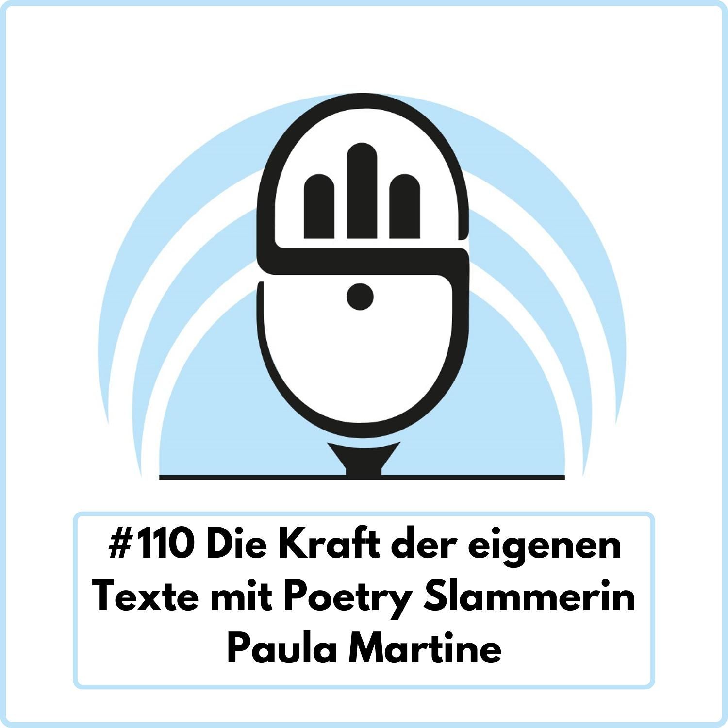 Die Kraft der eigenen Texte mit Poetry Slammerin Paula Martine (Ep. 110)