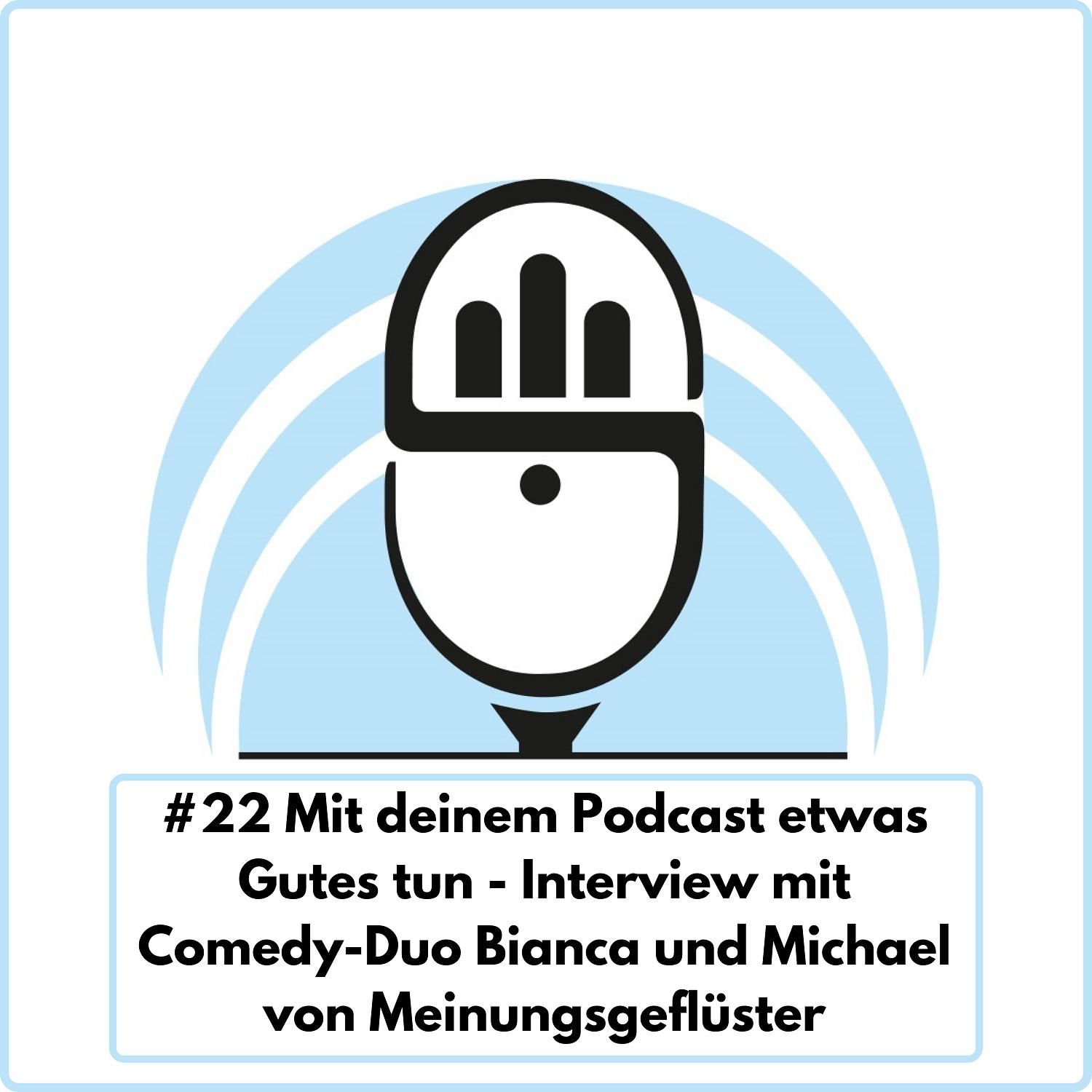 Mit deinem Podcast etwas Gutes tun - Interview mit Comedy-Duo Bianca und Michael von Meinungsgeflüster (Ep. 22)