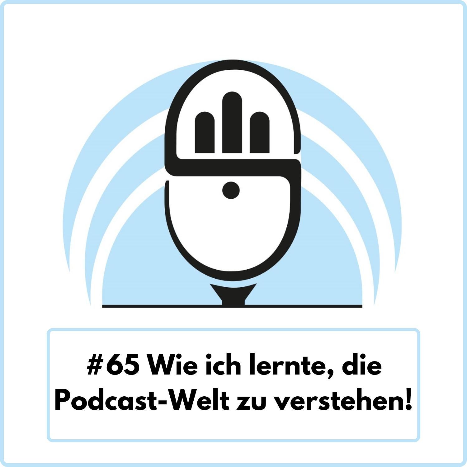Wie ich lernte, die Podcast-Welt zu verstehen! (Ep. 65)