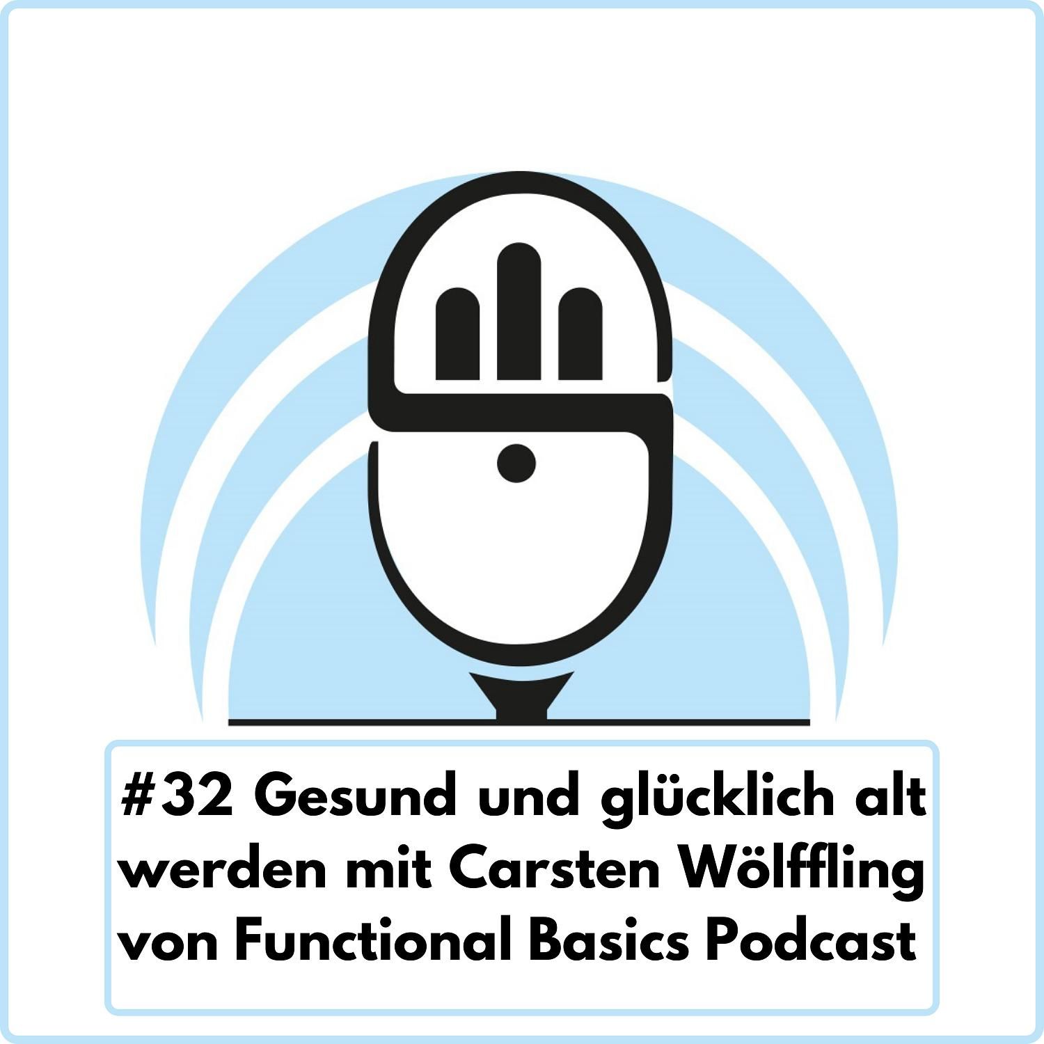Gesund und glücklich alt werden mit Carsten Wölffling von Functional Basics Podcast (Ep. 32)