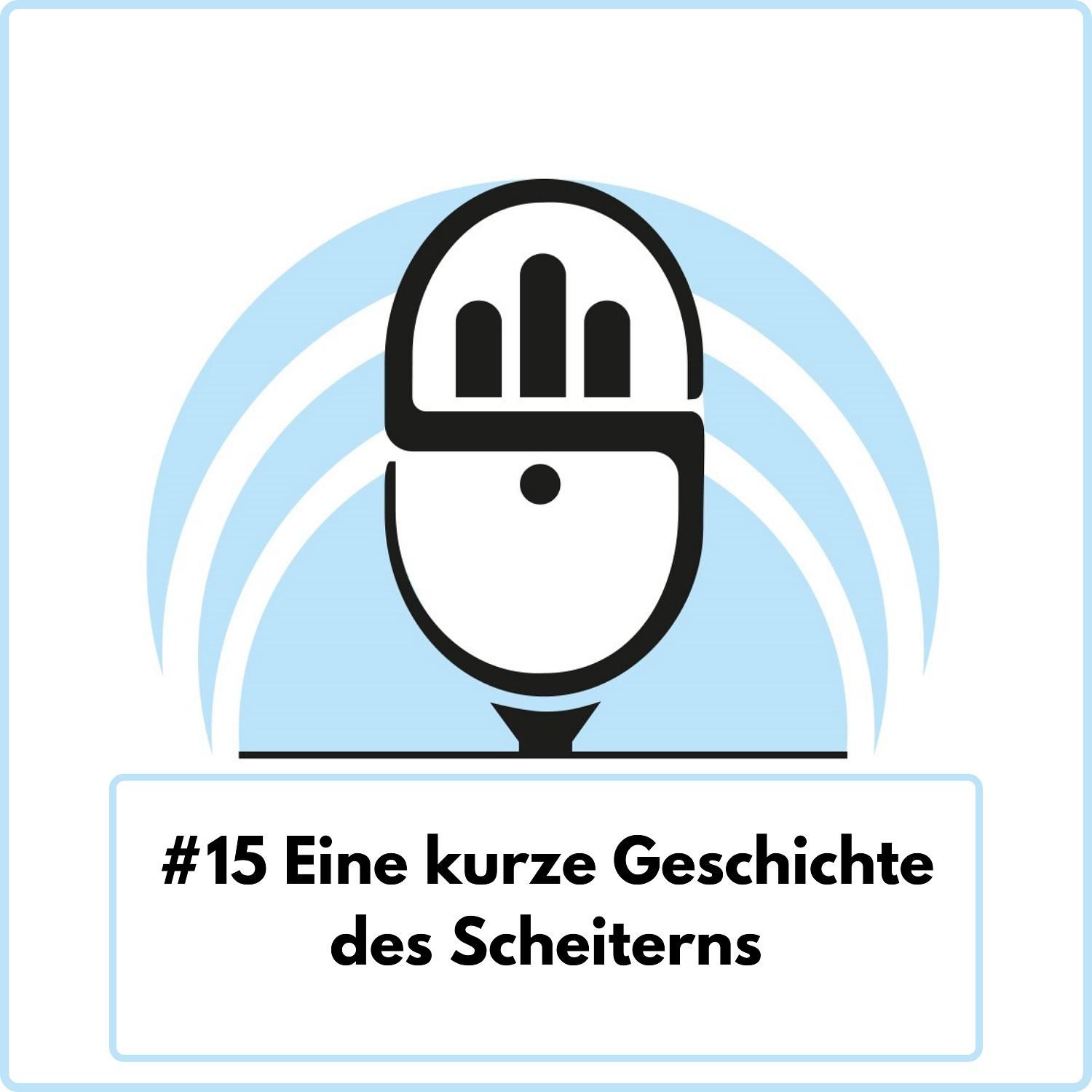 Eine kurze Geschichte des Scheiterns (Ep. 15)