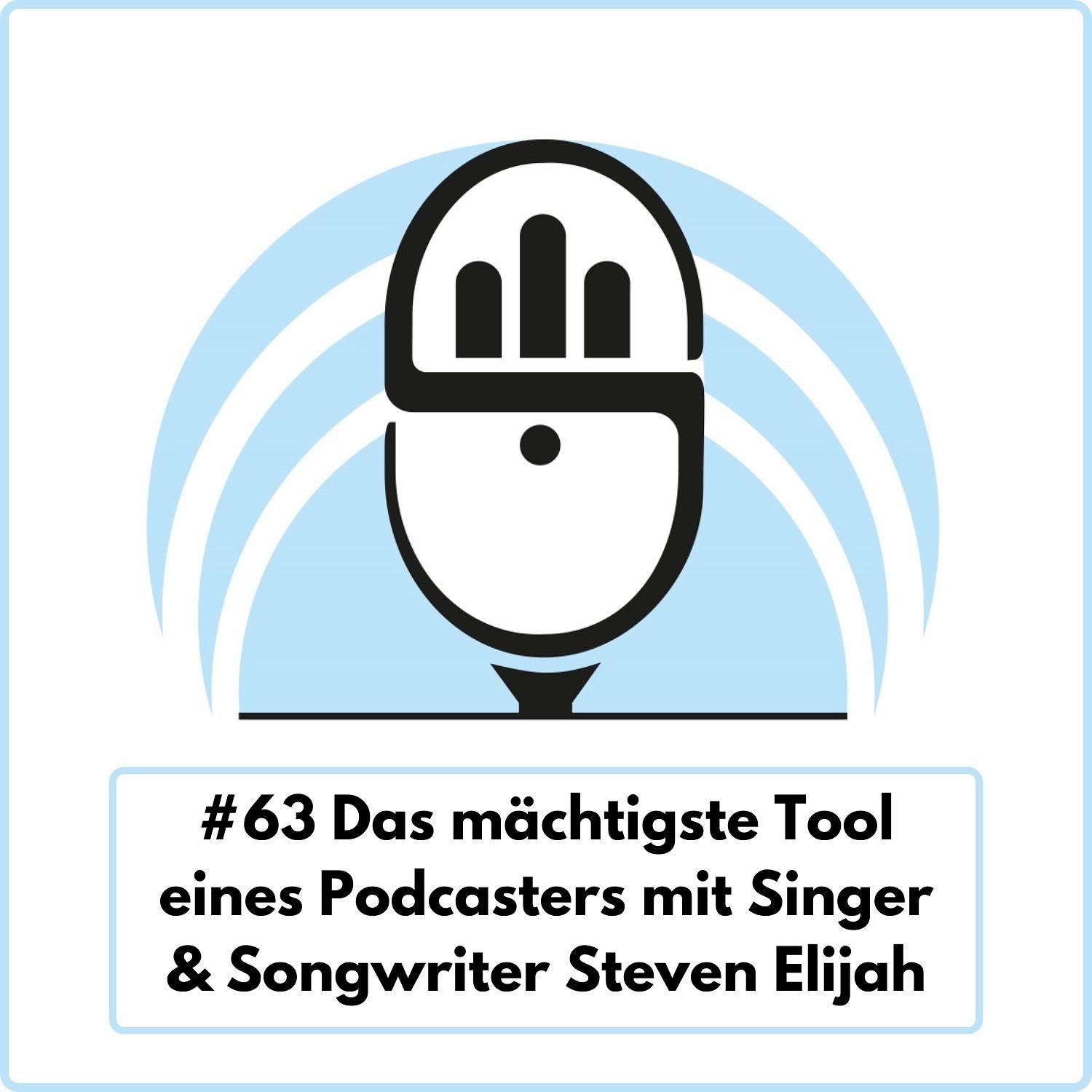 Das mächtigste Tool eines Podcasters mit Singer & Songwriter Steven Elijah (Ep. 63)