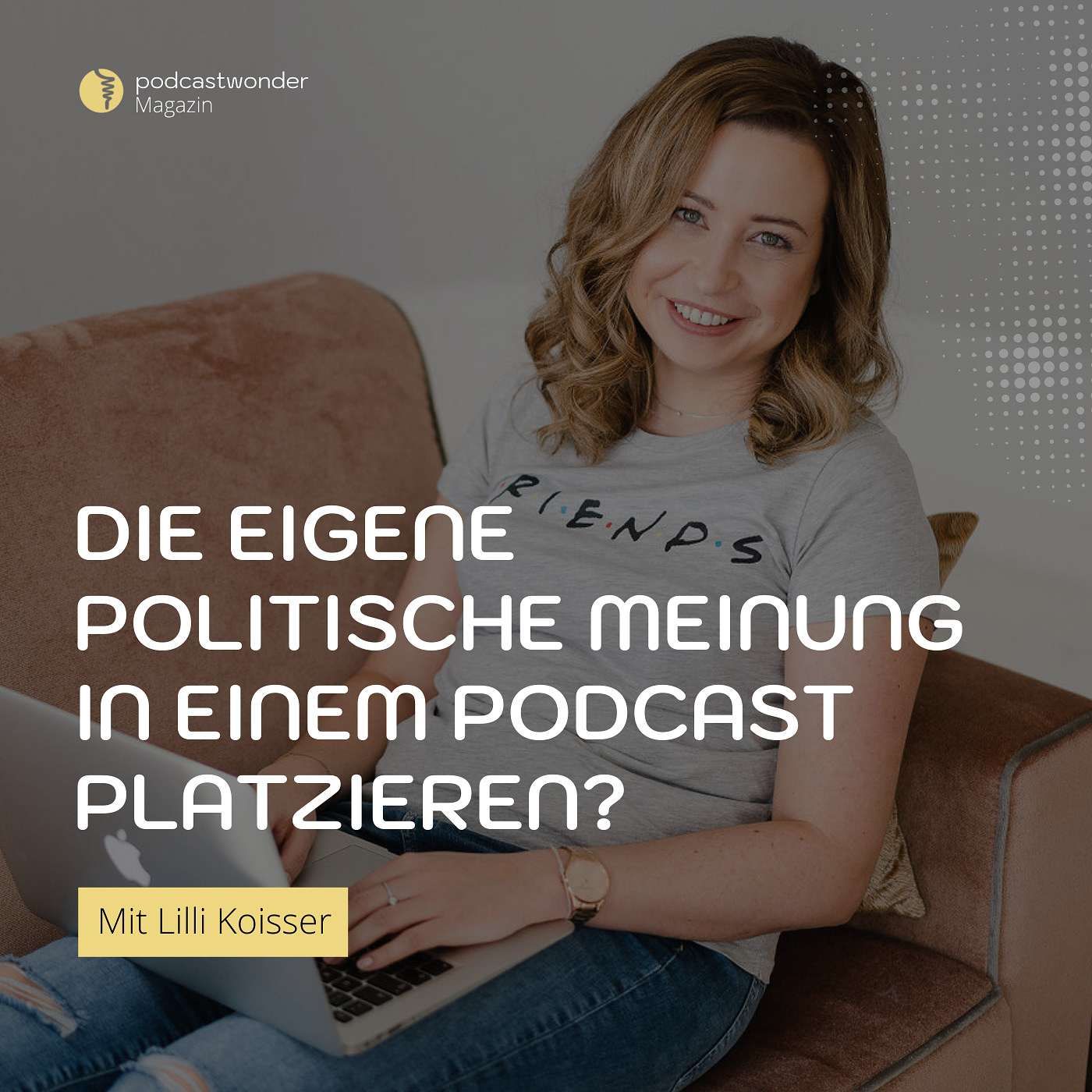 Politische Meinung im Podcast – ja oder nein? Mit Lilli Koisser
