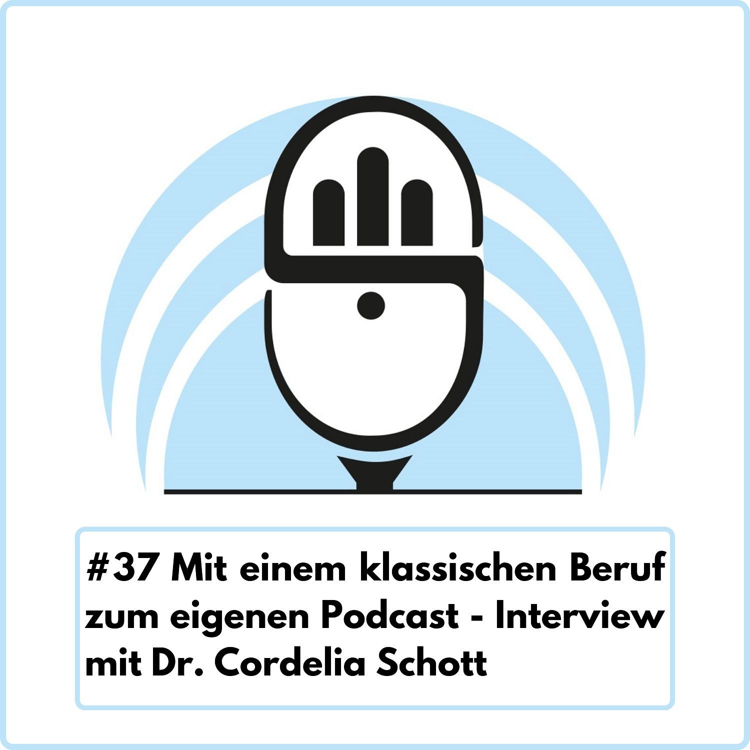 Mit einem klassischen Beruf zum eigenen Podcast mit Dr. Cordelia Schott (Ep. 37)