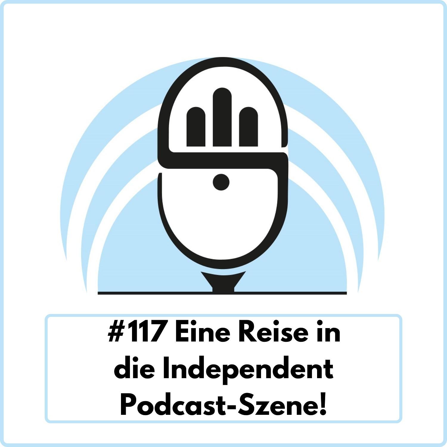 Eine Reise in die Independent Podcast-Szene! (Ep. 117)
