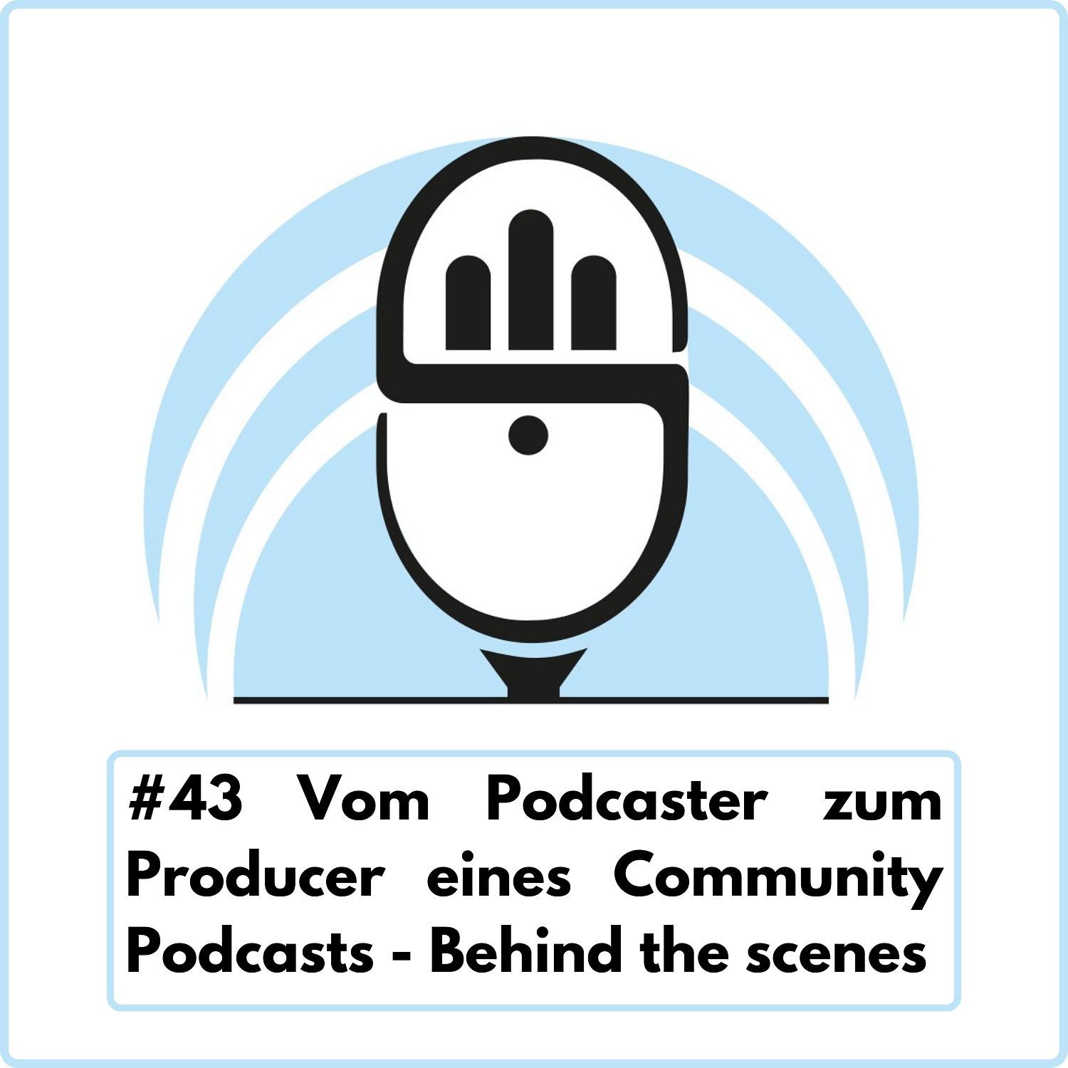 Vom Podcaster zum Producer eines Community-Podcasts - Behind the scenes (Ep. 43)