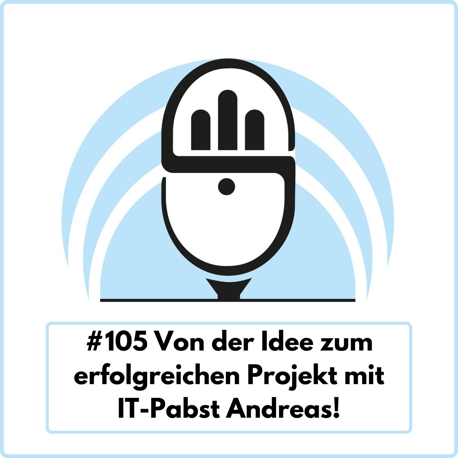 Von der Idee zum erfolgreichen Projekt mit IT-Pabst Andreas! (Ep. 105)