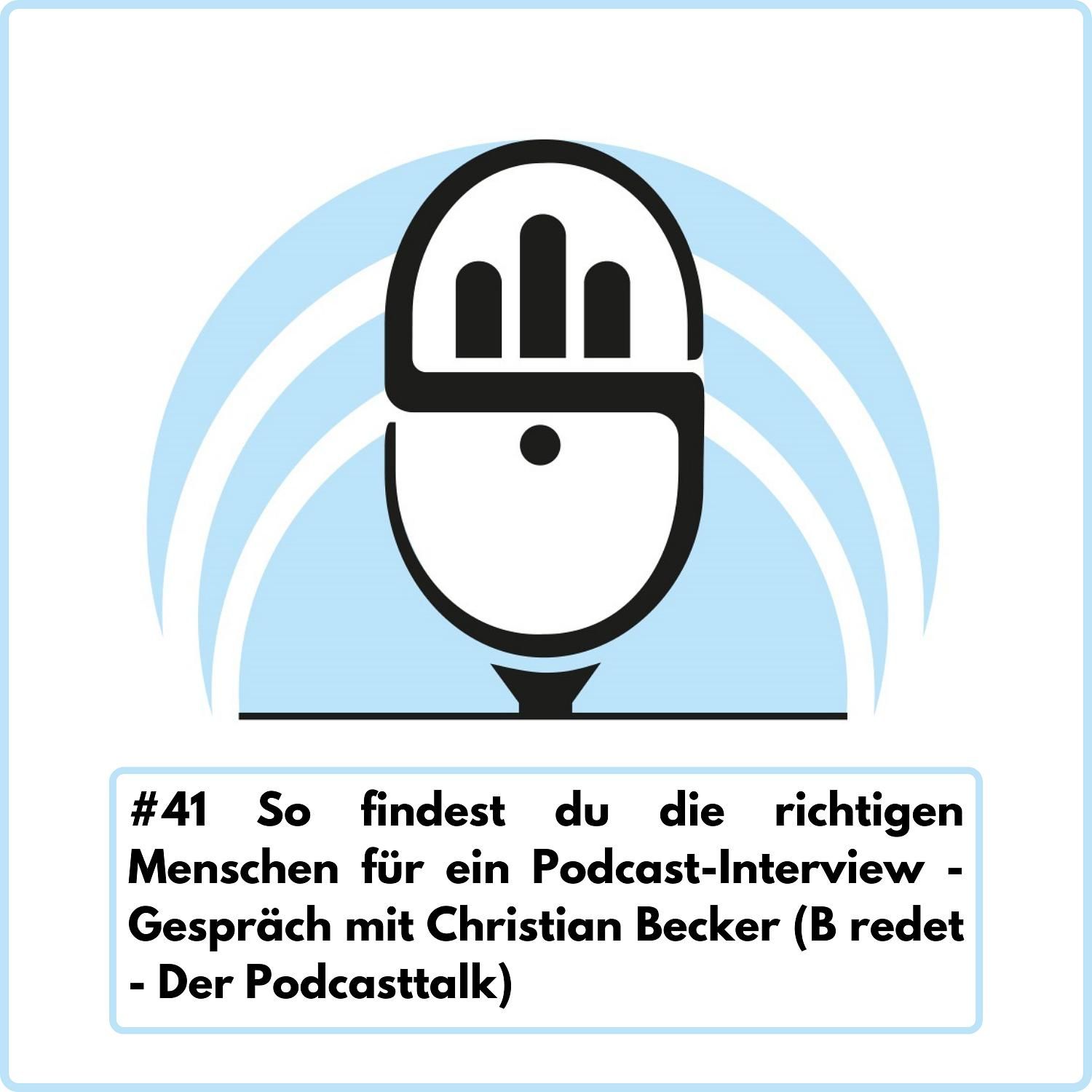 So findest du die richtigen Menschen für ein Podcast-Interview mit Moderator Christian Becker (Ep. 41)