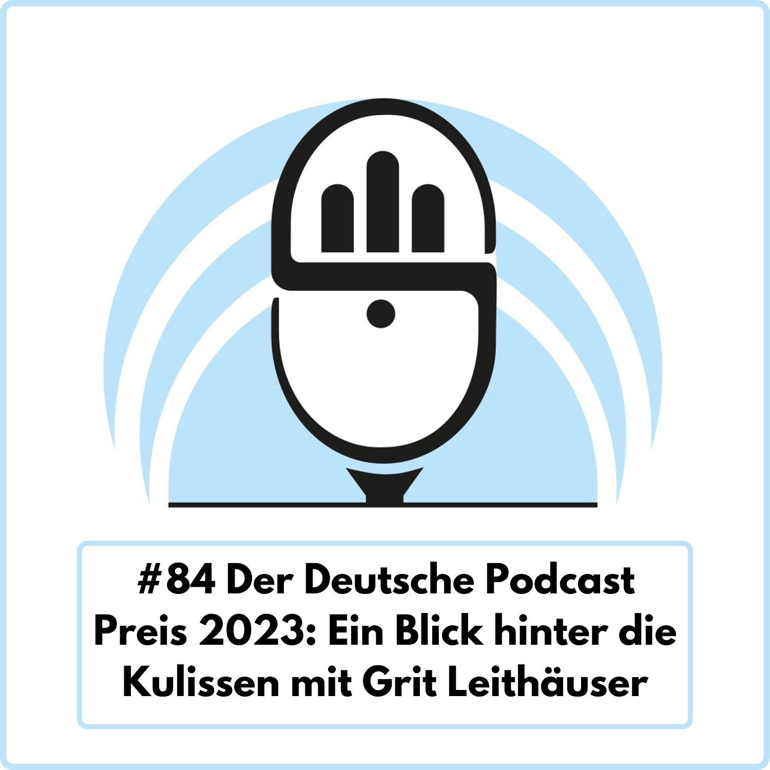 Der Deutsche Podcast Preis 2023: Ein Blick hinter die Kulissen mit Grit Leithäuser (Ep. 84)