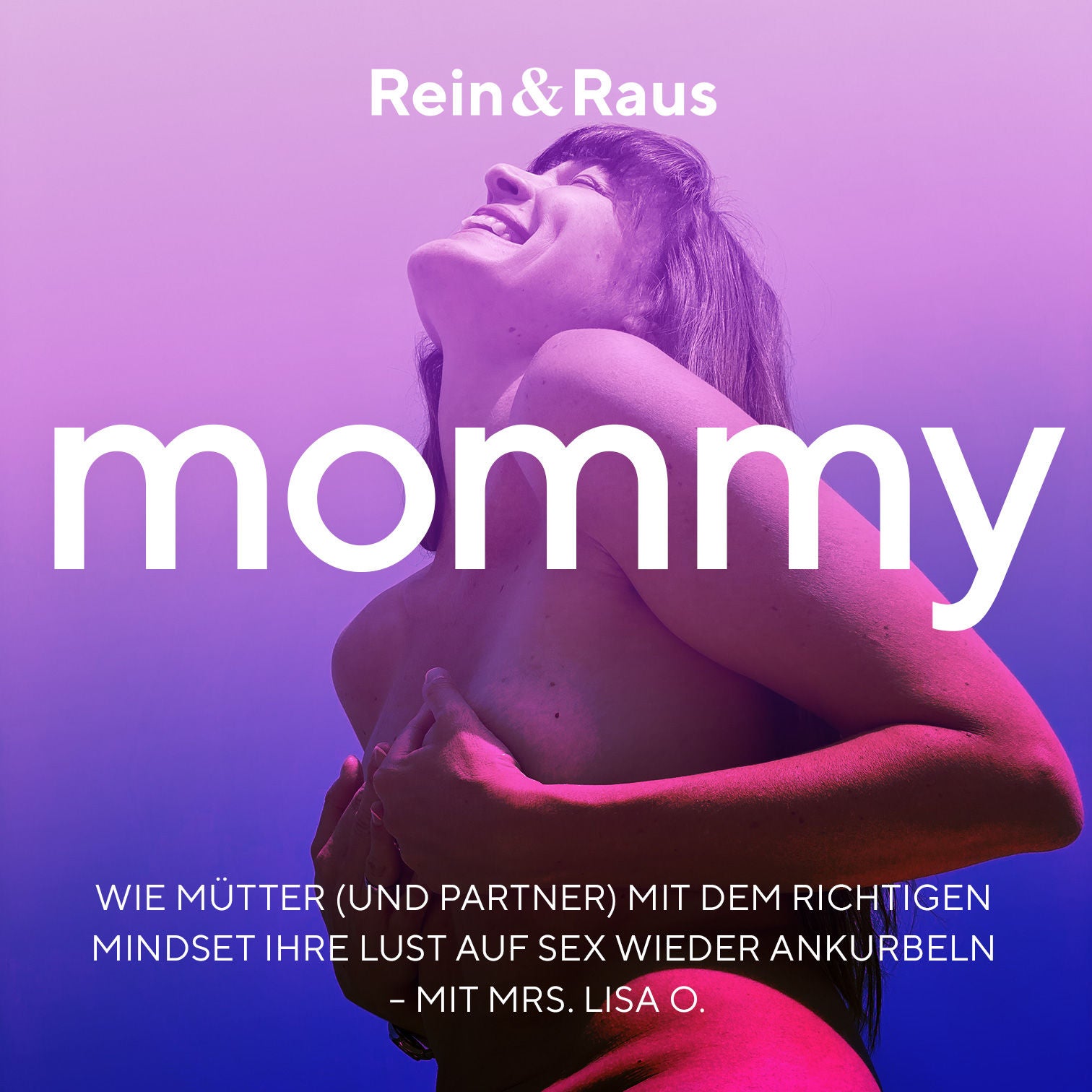 #101 – Mommy › Wie Mütter mit dem richtigen Mindset ihre Lust auf Sex wieder ankurbeln – Mit Mrs. Lisa O